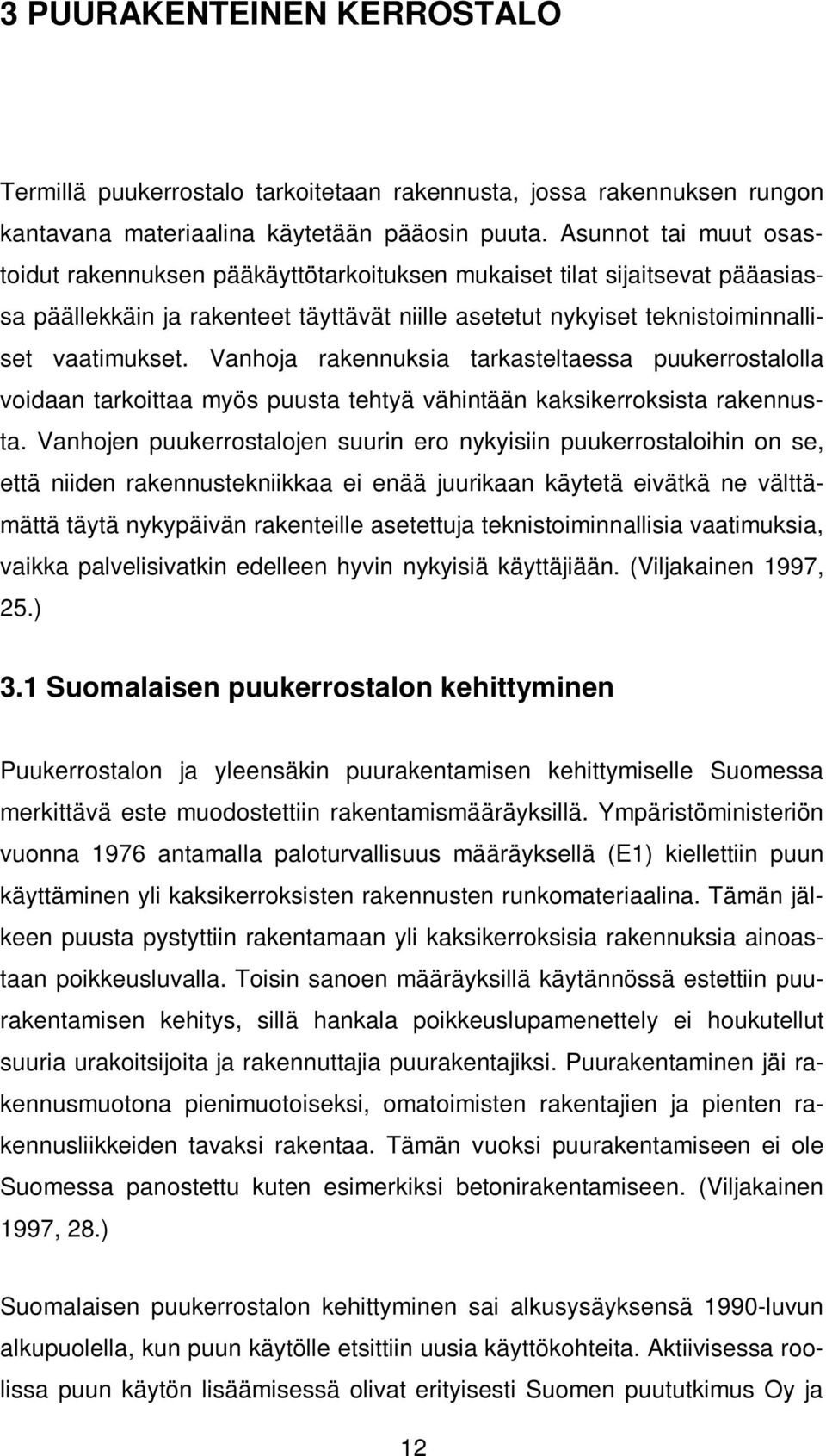 Vanhoja rakennuksia tarkasteltaessa puukerrostalolla voidaan tarkoittaa myös puusta tehtyä vähintään kaksikerroksista rakennusta.