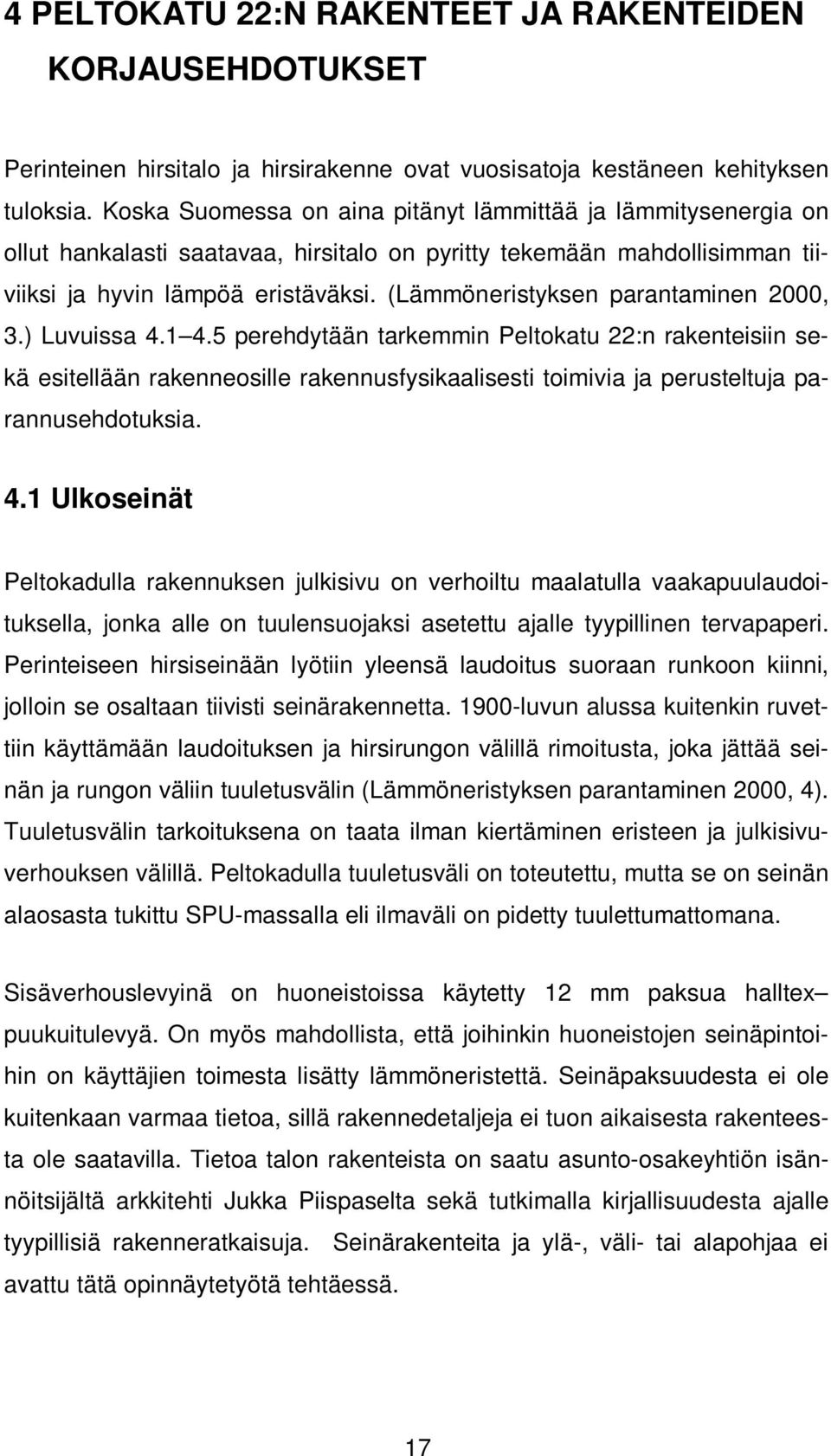 (Lämmöneristyksen parantaminen 2000, 3.) Luvuissa 4.1 4.