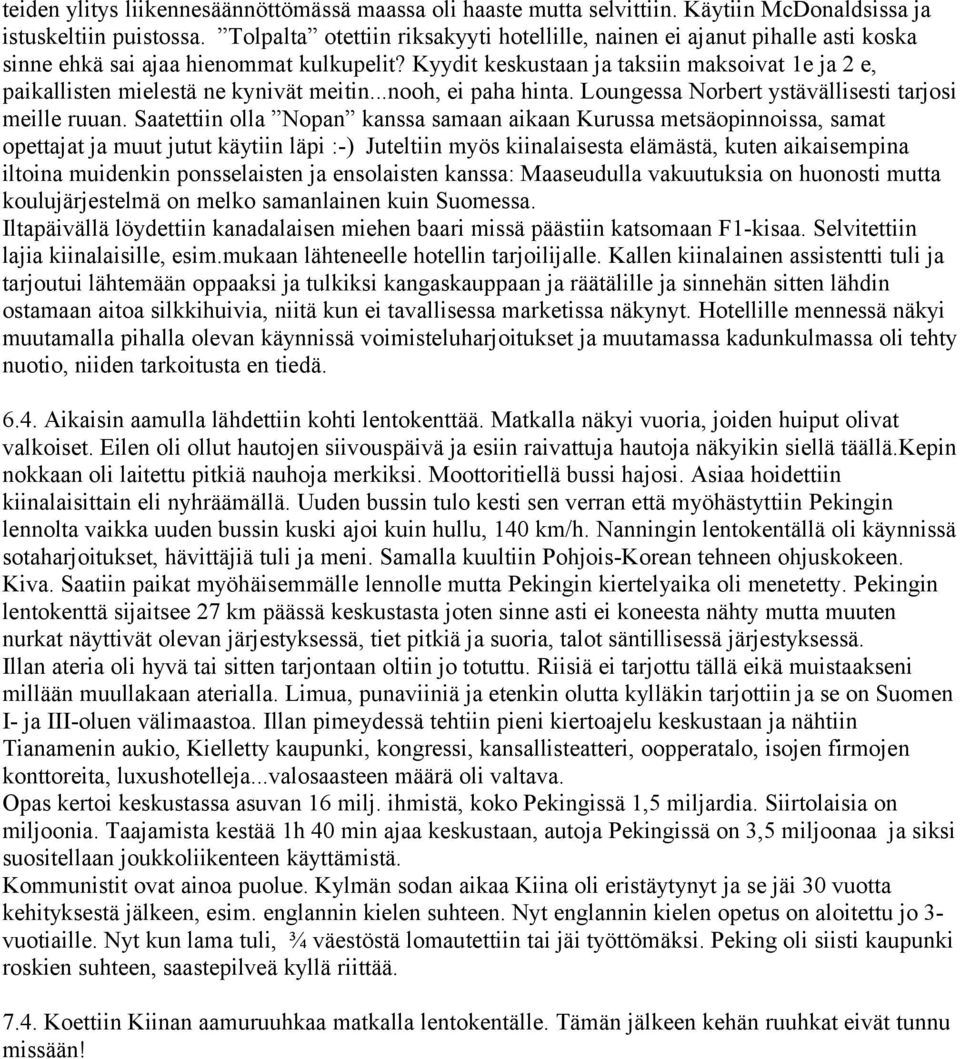 Kyydit keskustaan ja taksiin maksoivat 1e ja 2 e, paikallisten mielestä ne kynivät meitin...nooh, ei paha hinta. Loungessa Norbert ystävällisesti tarjosi meille ruuan.