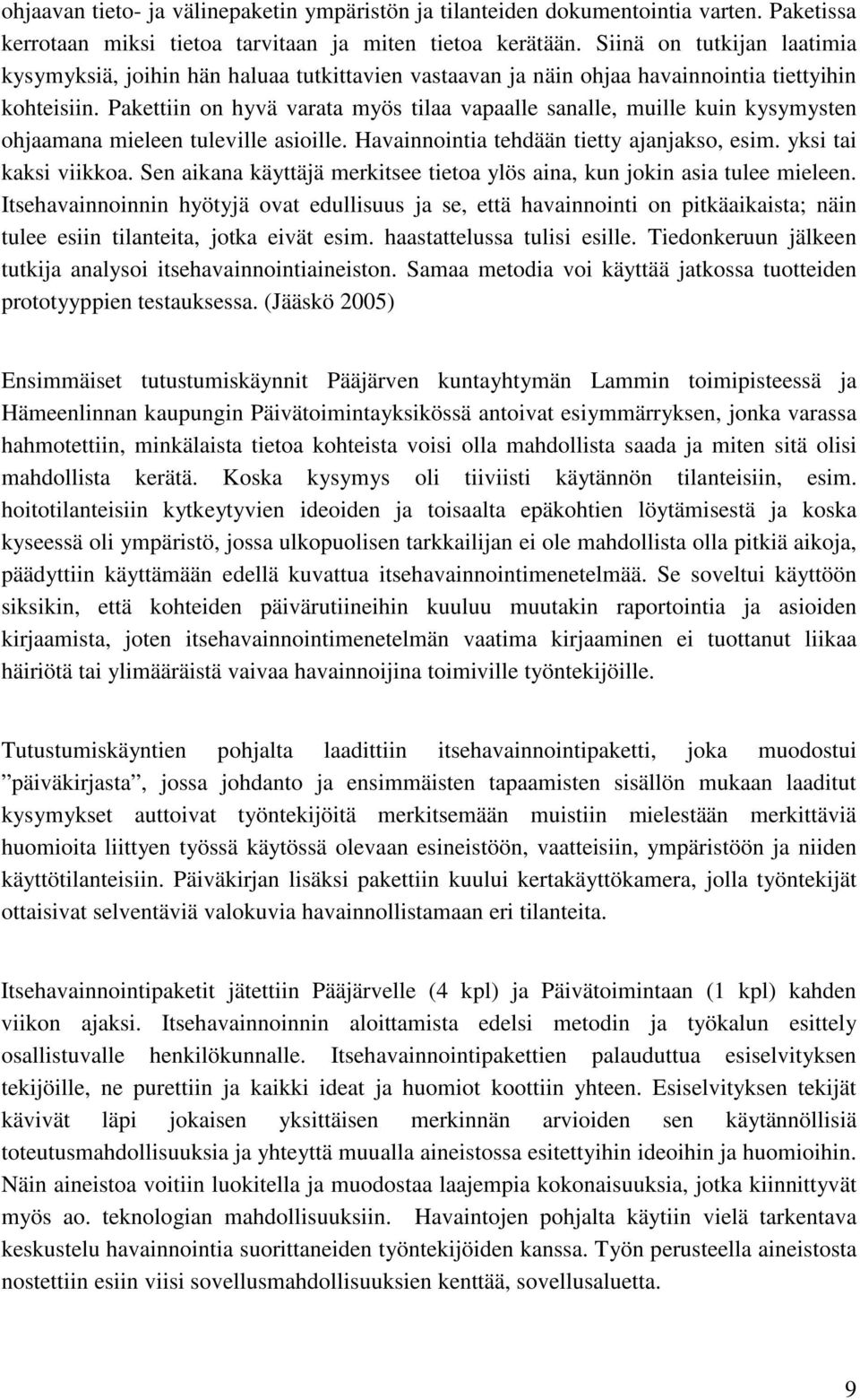 Pakettiin on hyvä varata myös tilaa vapaalle sanalle, muille kuin kysymysten ohjaamana mieleen tuleville asioille. Havainnointia tehdään tietty ajanjakso, esim. yksi tai kaksi viikkoa.