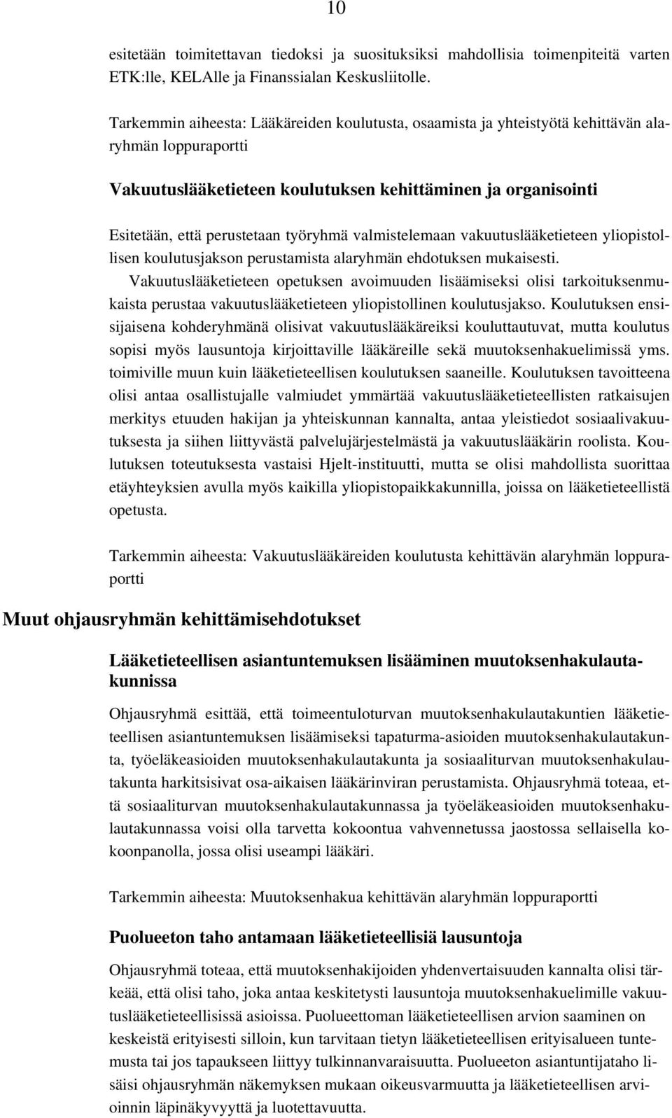 työryhmä valmistelemaan vakuutuslääketieteen yliopistollisen koulutusjakson perustamista alaryhmän ehdotuksen mukaisesti.