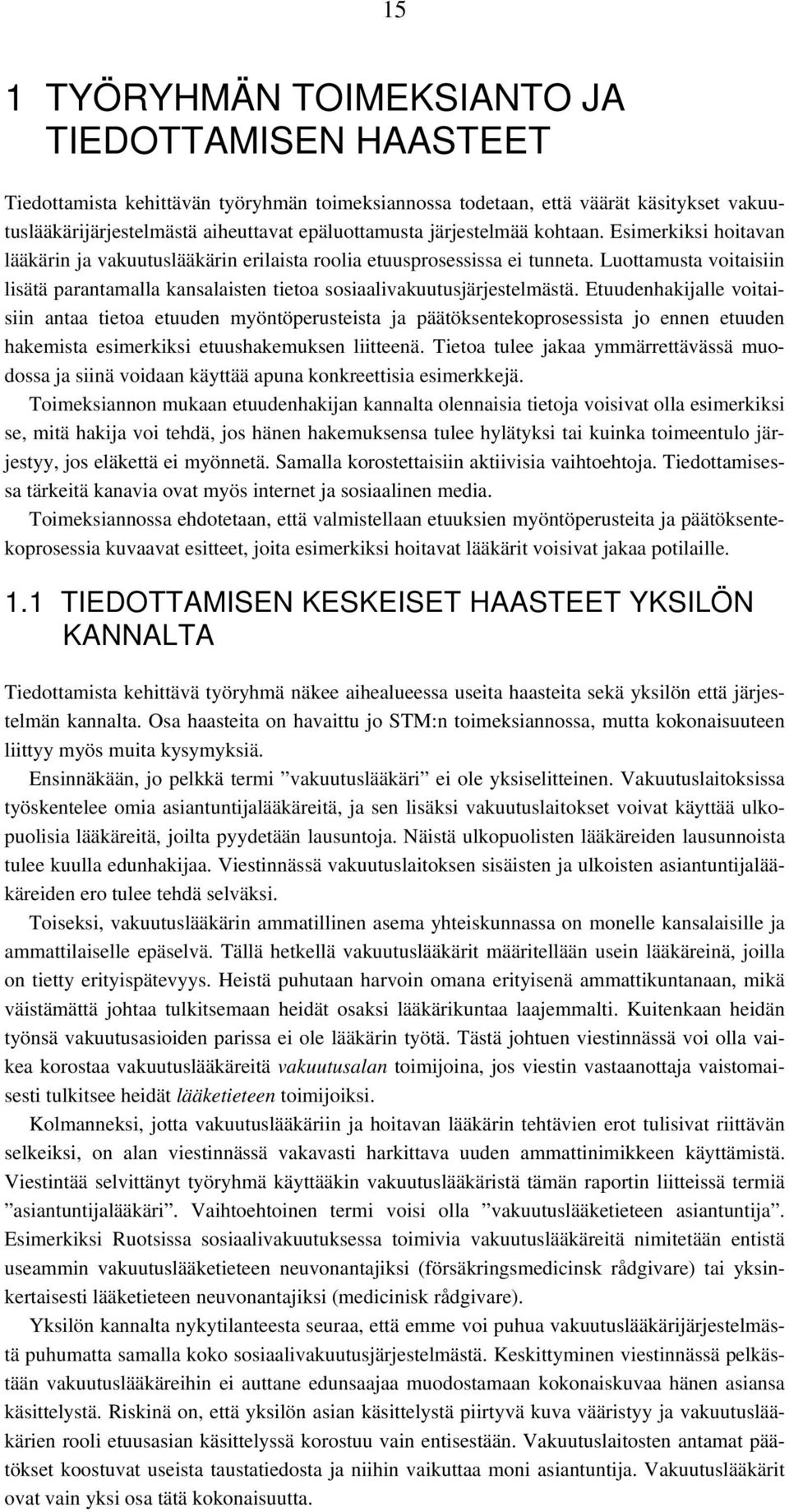 Luottamusta voitaisiin lisätä parantamalla kansalaisten tietoa sosiaalivakuutusjärjestelmästä.