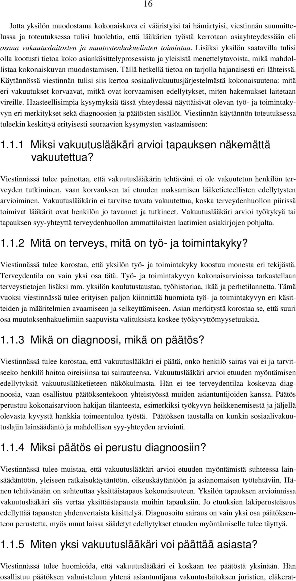 Lisäksi yksilön saatavilla tulisi olla kootusti tietoa koko asiankäsittelyprosessista ja yleisistä menettelytavoista, mikä mahdollistaa kokonaiskuvan muodostamisen.