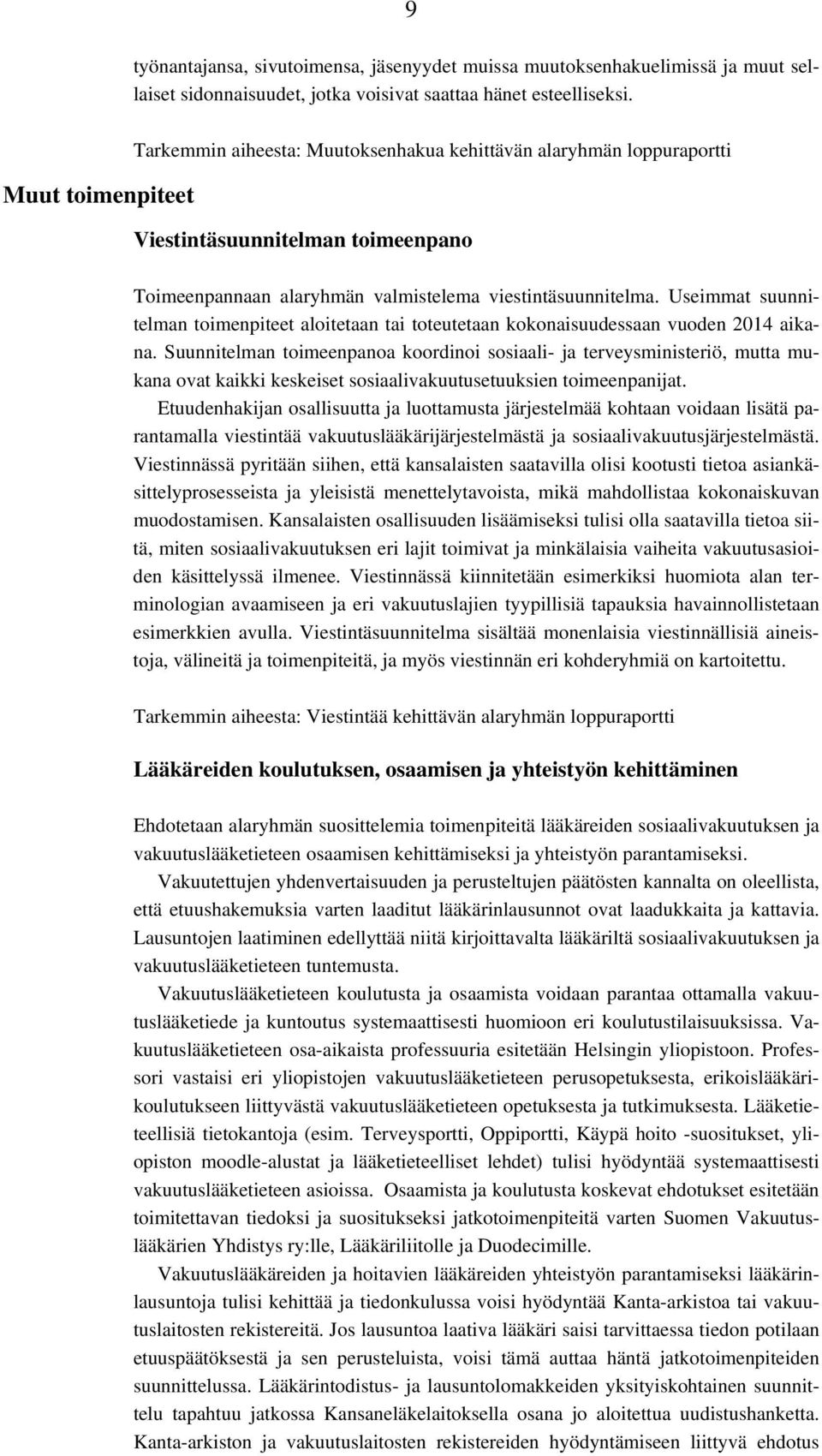 Useimmat suunnitelman toimenpiteet aloitetaan tai toteutetaan kokonaisuudessaan vuoden 2014 aikana.