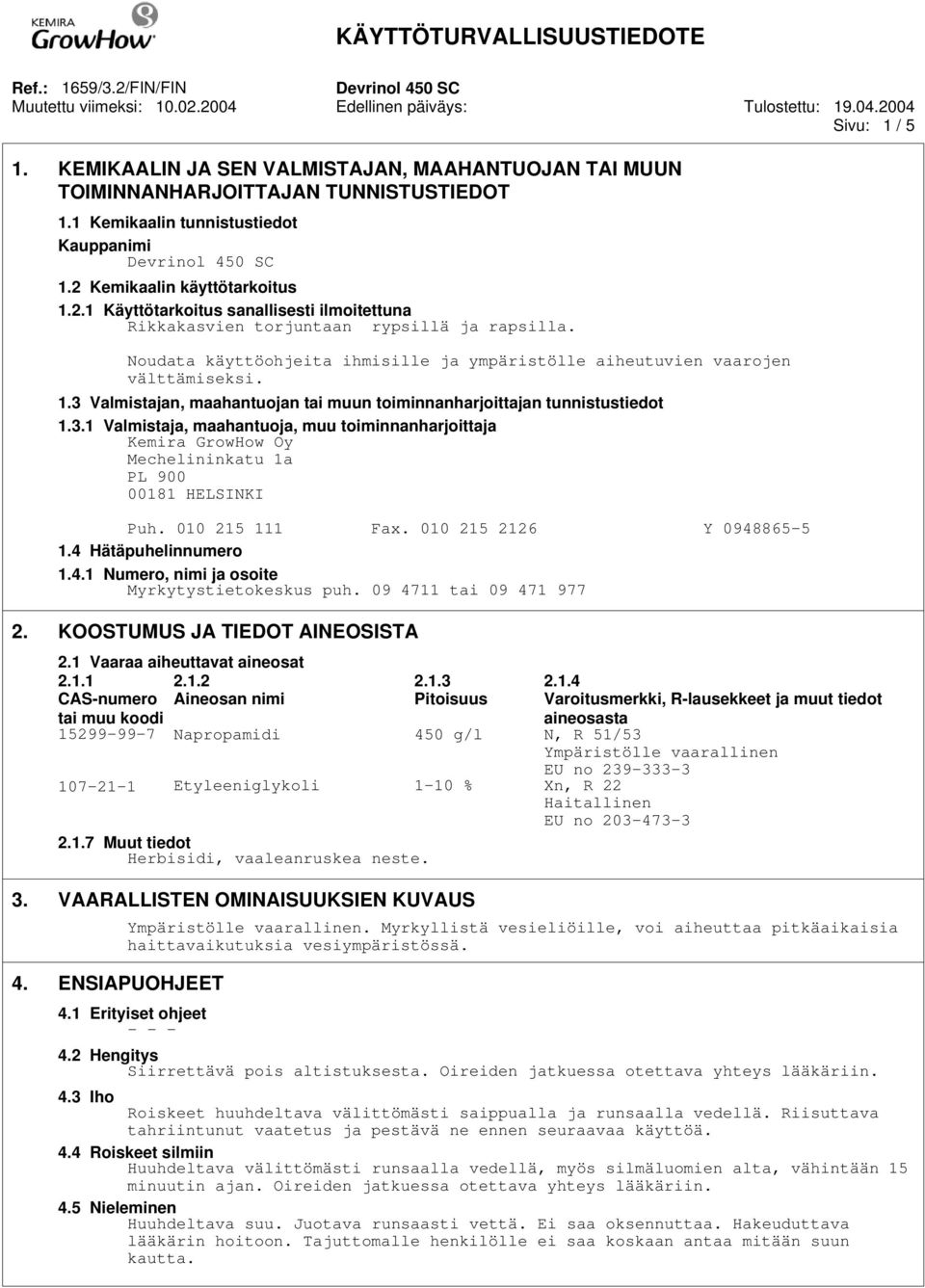 Noudata käyttöohjeita ihmisille ja ympäristölle aiheutuvien vaarojen välttämiseksi. 1.3 