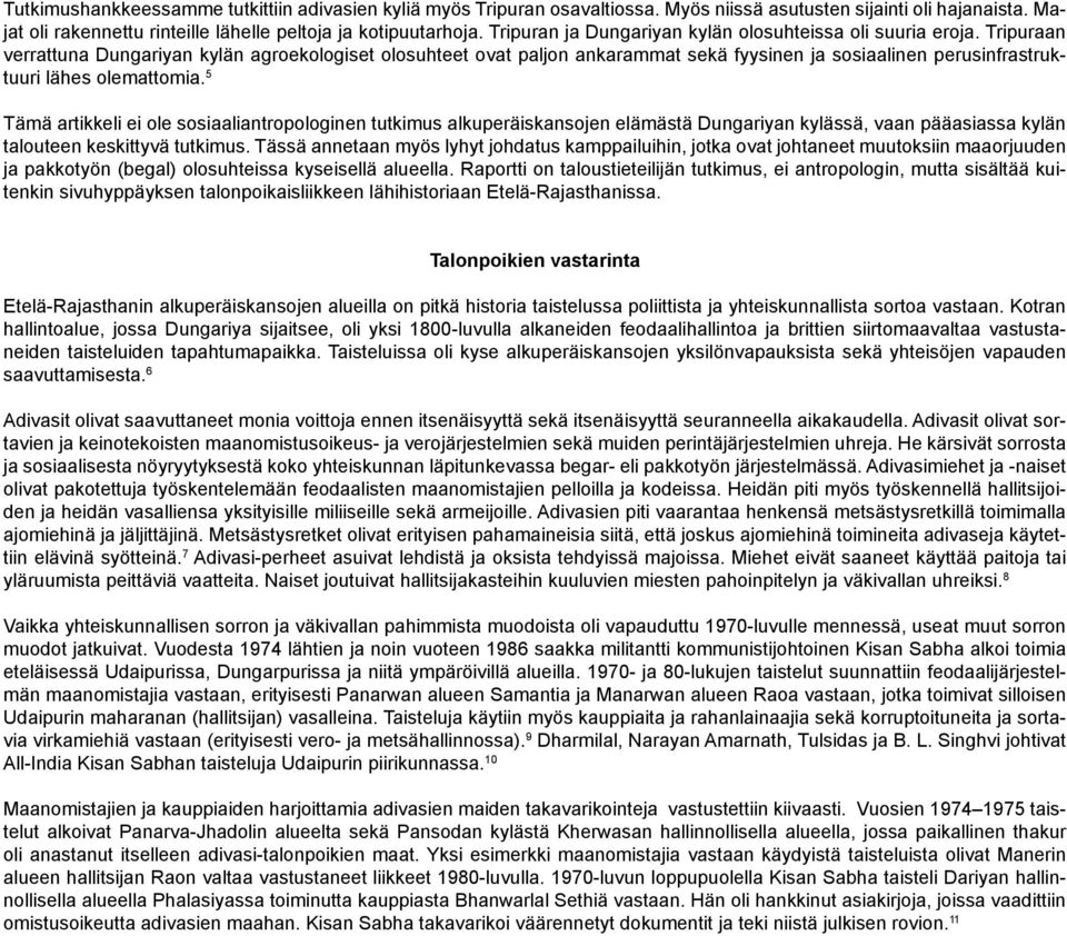 Tripuraan verrattuna Dungariyan kylän agroekologiset olosuhteet ovat paljon ankarammat sekä fyysinen ja sosiaalinen perusinfrastruktuuri lähes olemattomia.