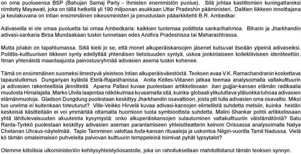 Dalitien liikkeen innoittajana ja keulakuvana on Intian ensimmäinen oikeusministeri ja perustuslain pääarkkitehti B.R. Ambedkar.