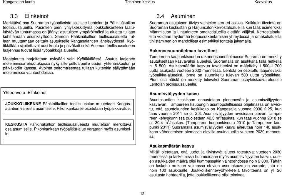 Samoin Pähkinäkallion teollisuusaluetta tullaan muuttamaan osittain asutukselle Kangasalantien läheisyydessä.