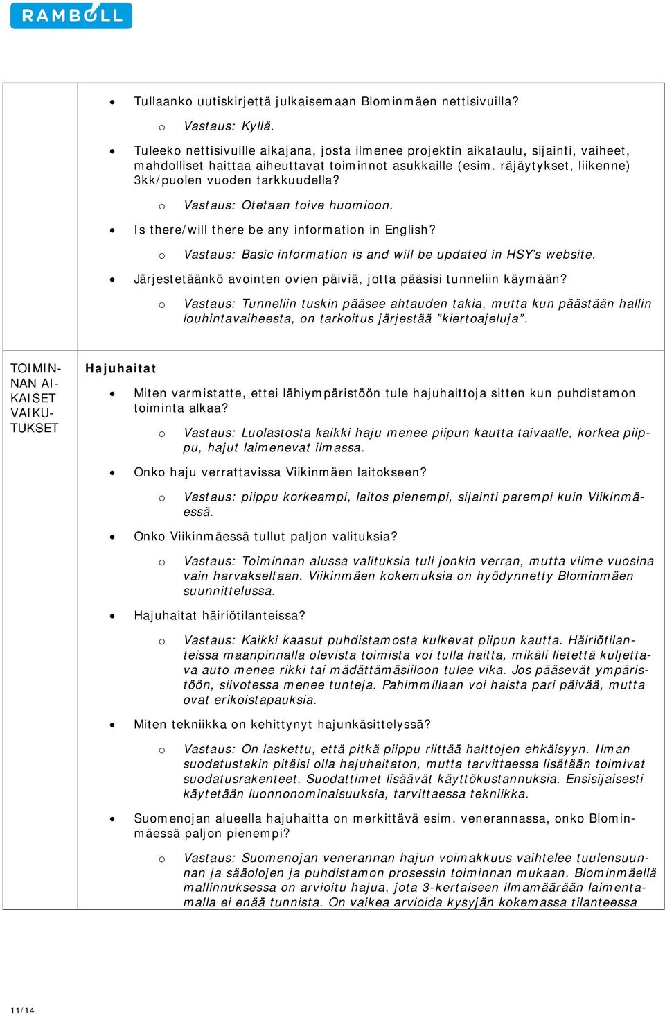 Vastaus: Otetaan tive humin. Is there/will there be any infrmatin in English? Vastaus: Basic infrmatin is and will be updated in HSY s website.