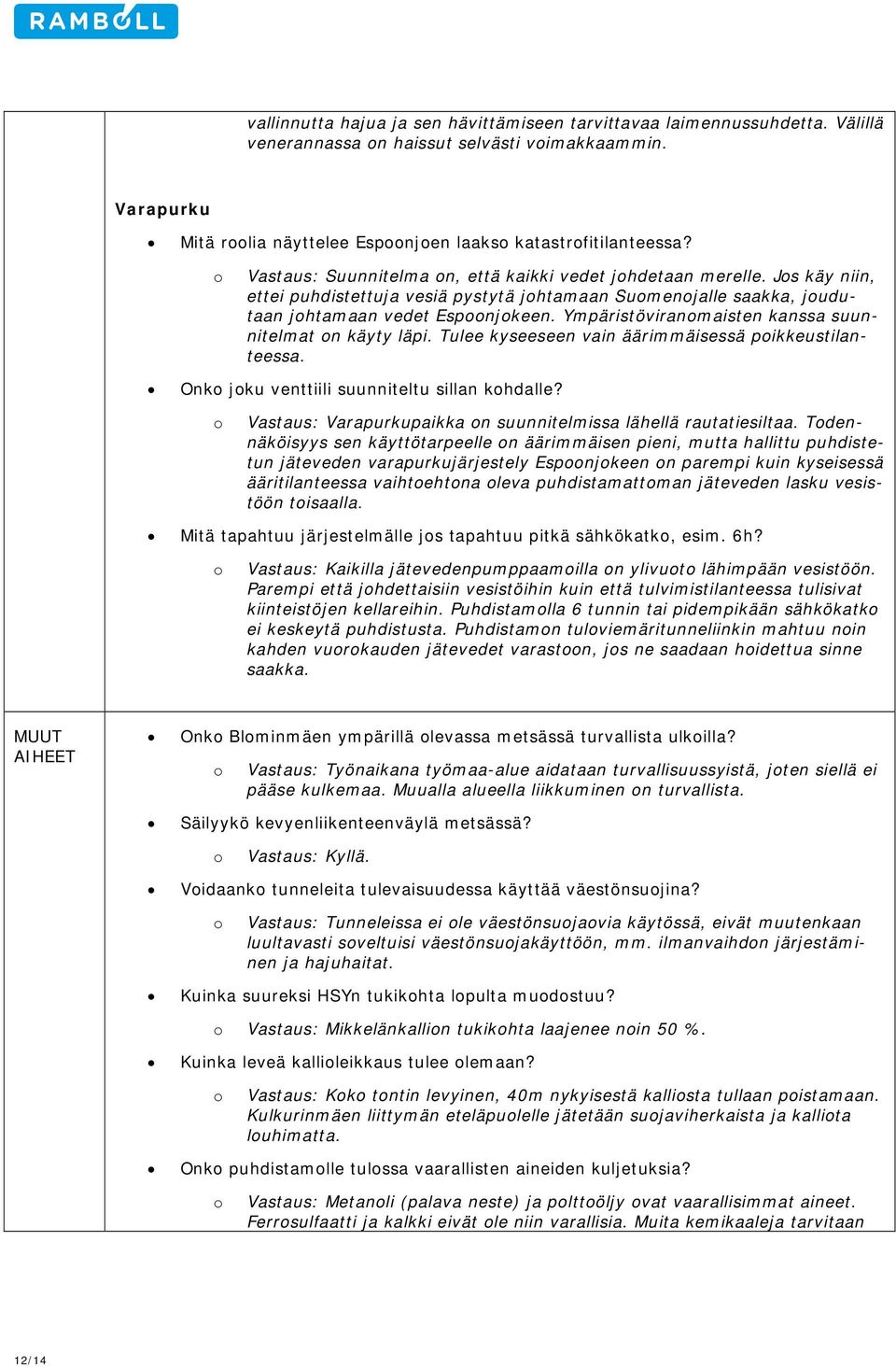 Ympäristöviranmaisten kanssa suunnitelmat n käyty läpi. Tulee kyseeseen vain äärimmäisessä pikkeustilanteessa. Onk jku venttiili suunniteltu sillan khdalle?