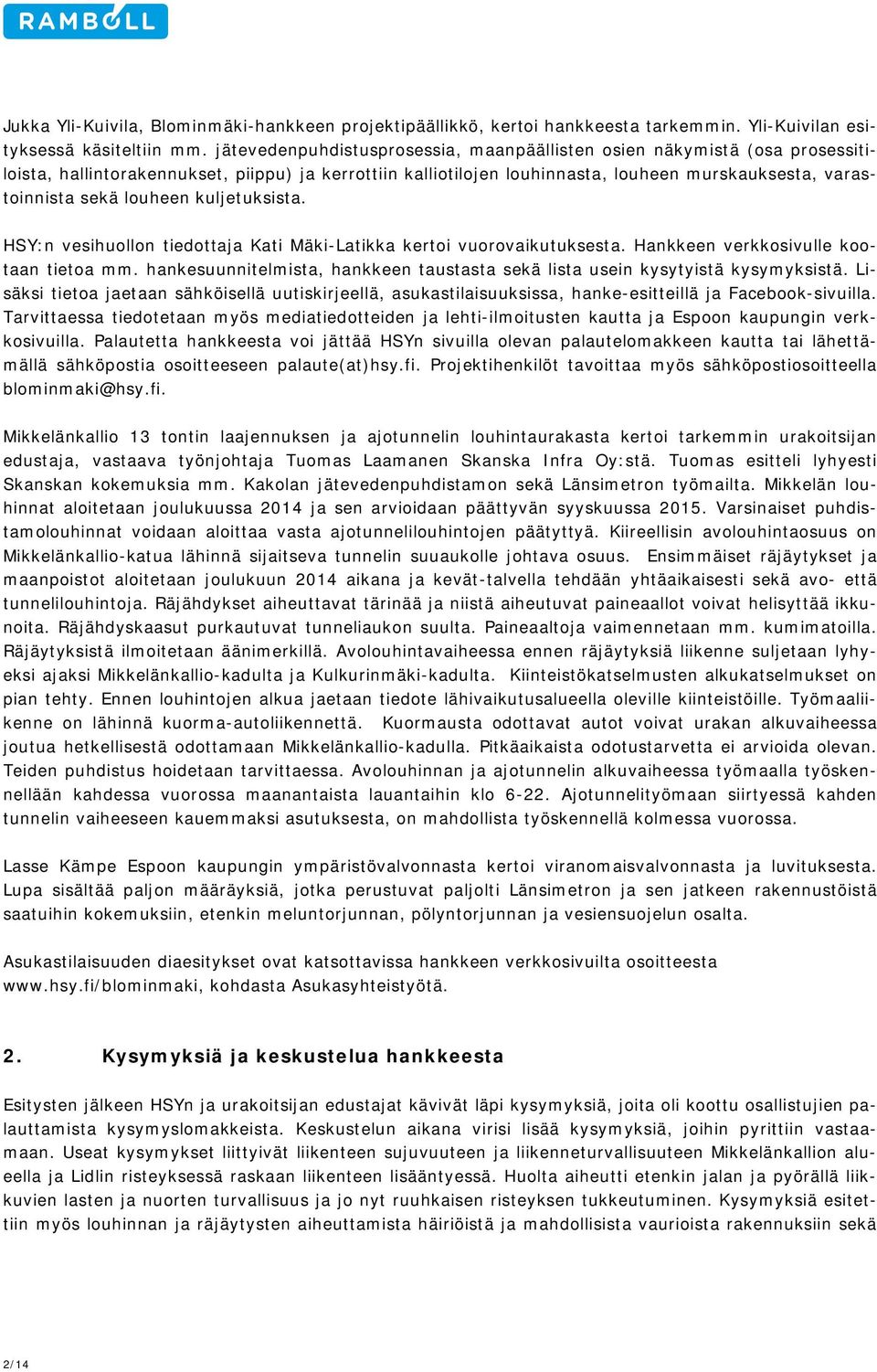 kuljetuksista. HSY:n vesihulln tiedttaja Kati Mäki-Latikka kerti vurvaikutuksesta. Hankkeen verkksivulle ktaan tieta mm.