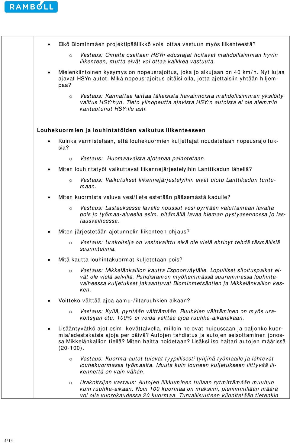 Vastaus: Kannattaa laittaa tällaisista havainnista mahdllisimman yksilöity valitus HSY:hyn. Tiet ylinpeutta ajavista HSY:n autista ei le aiemmin kantautunut HSY:lle asti.