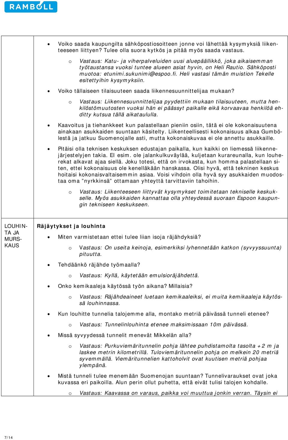 Heli vastasi tämän muistin Tekelle esitettyihin kysymyksiin. Vik tällaiseen tilaisuuteen saada liikennesuunnittelijaa mukaan?