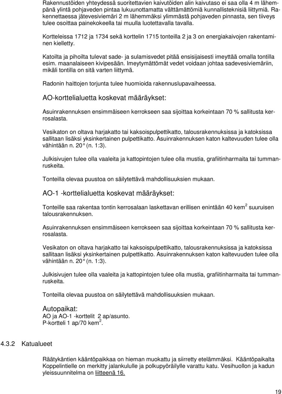 Kortteleissa 1712 ja 1734 sekä korttelin 1715 tonteilla 2 ja 3 on energiakaivojen rakentaminen kielletty.