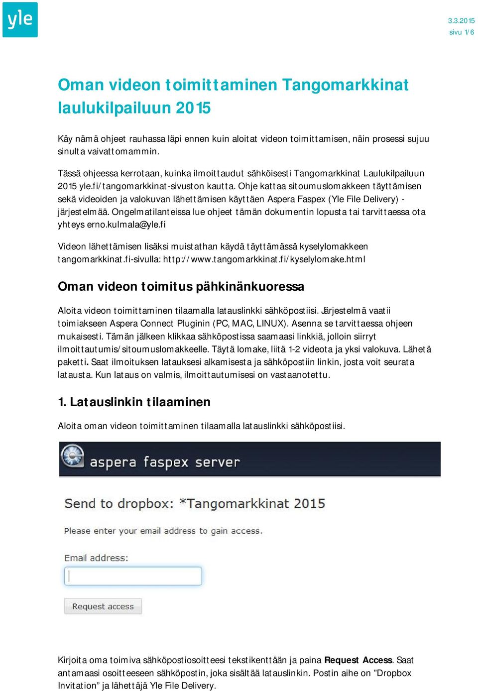 Ohje kattaa sitoumuslomakkeen täyttämisen sekä videoiden ja valokuvan lähettämisen käyttäen Aspera Faspex (Yle File Delivery) - järjestelmää.