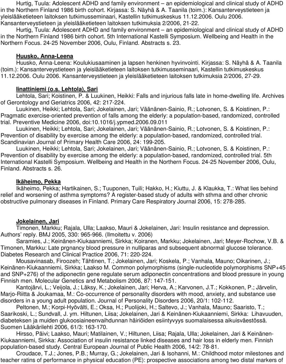 Hurtig, Tuula: Adolescent ADHD and family environment an epidemiological and clinical study of ADHD in the Northern Finland 1986 birth cohort. 5th International Kastelli Symposium.