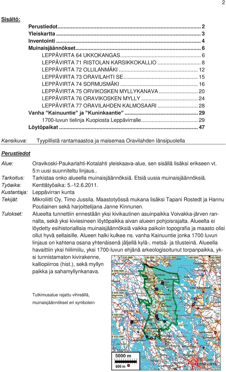 .. 28 Vanha Kainuuntie ja Kuninkaantie... 29 1700-luvun tielinja Kuopiosta Leppävirralle... 29 Löytöpaikat.