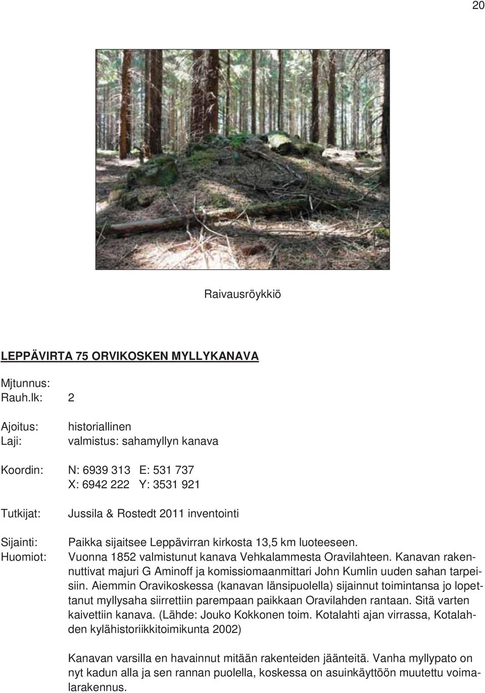 sijaitsee Leppävirran kirkosta 13,5 km luoteeseen. Vuonna 1852 valmistunut kanava Vehkalammesta Oravilahteen.