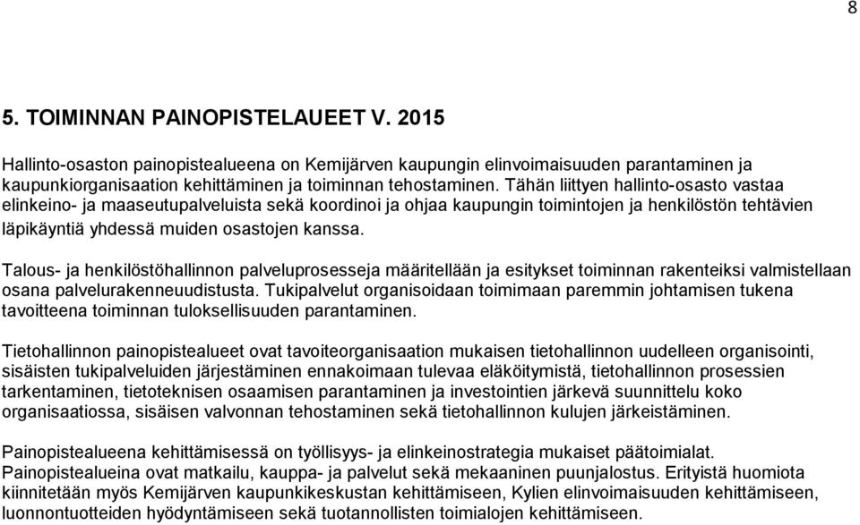 Talous- ja henkilöstöhallinnon palveluprosesseja määritellään ja esitykset toiminnan rakenteiksi valmistellaan osana palvelurakenneuudistusta.