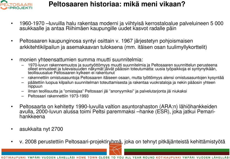 1967 järjestetyn pohjoismaisen arkkitehtikilpailun ja asemakaavan tuloksena (mm.