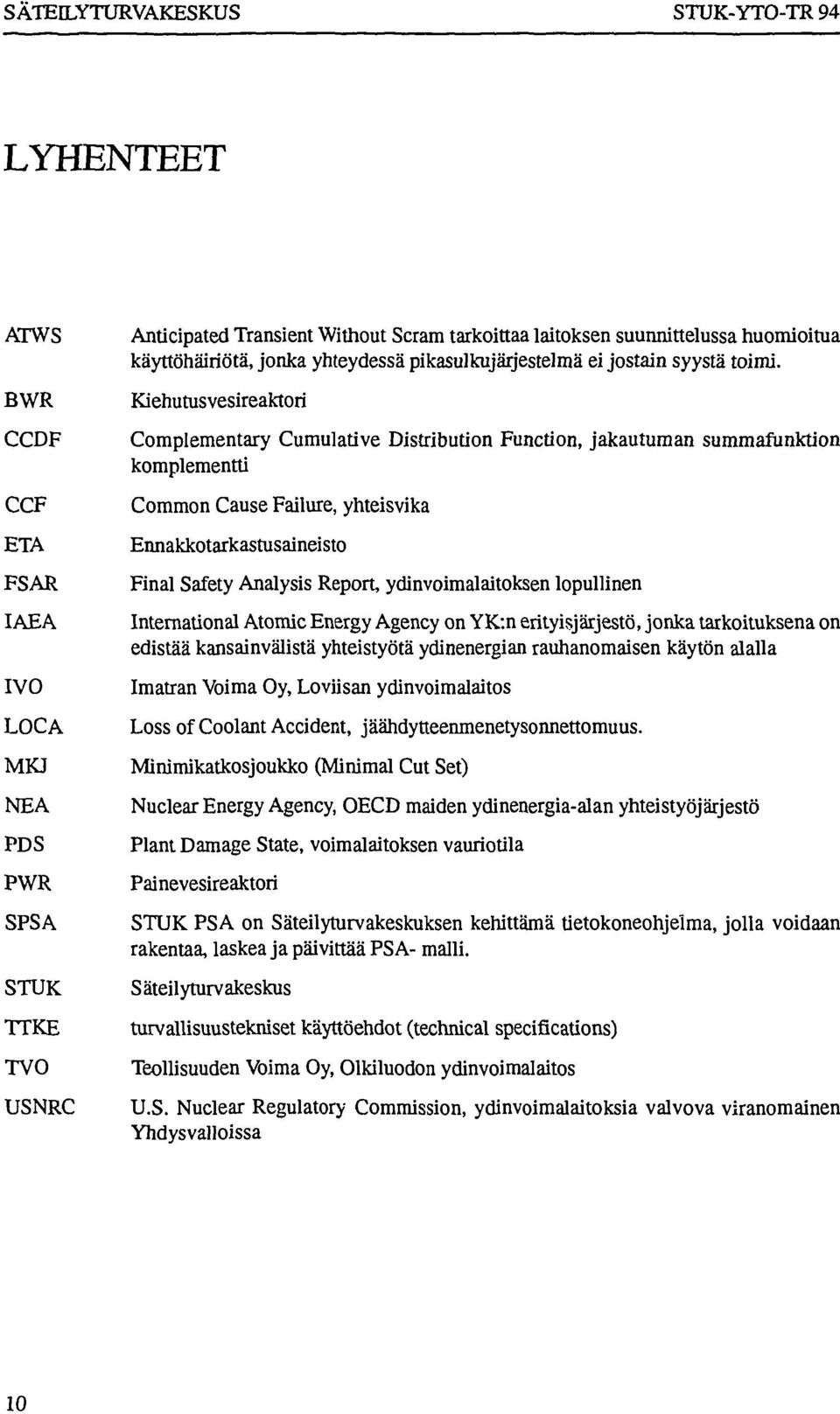 Kiehutusvesireaktori Complementary Cumulative Distribution Function, jakautuman summafunktion komplementti Common Cause Failure, yhteisvika Ennakkotarkastusaineisto Final Safety Analysis Report,