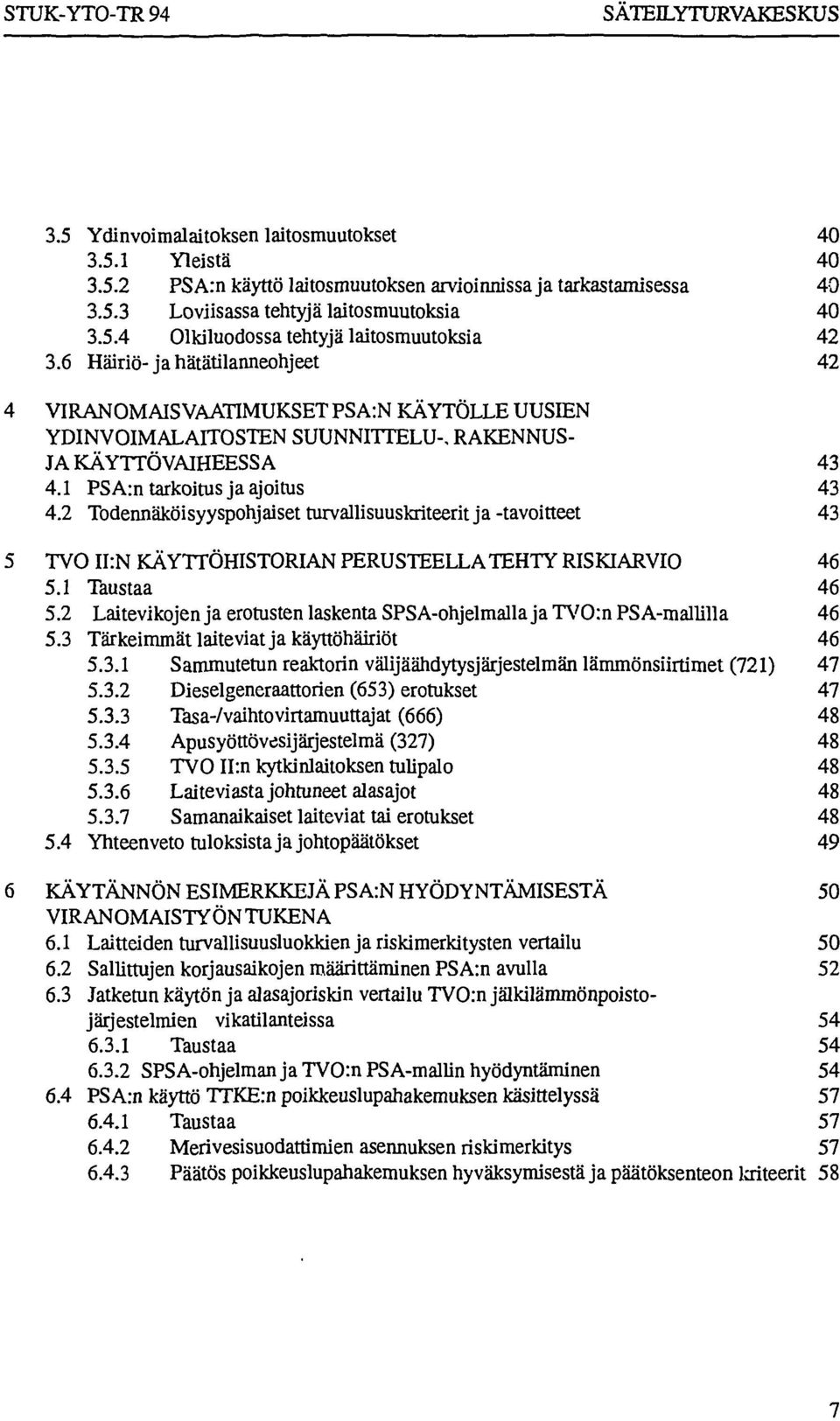 2 Todennäköisyyspohjaisetturvallisuuskriteerit ja-tavoitteet 43 TVO II:N KÄYTTÖHISTORIAN PERUSTEELLA TEHTY RISKIARVIO 46 5.1 Taustaa 46 5.