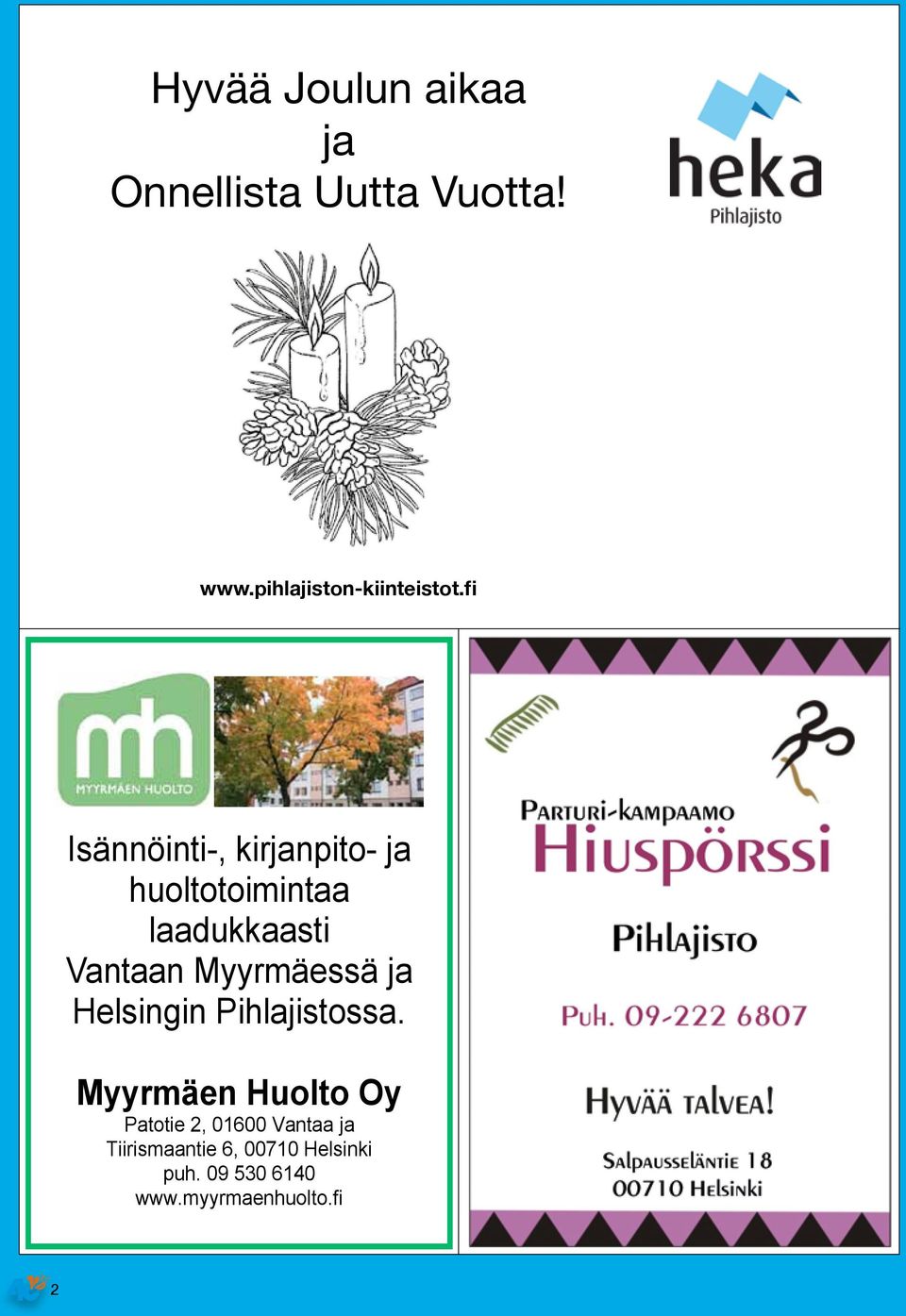 Myyrmäessä ja Helsingin Pihlajistossa.