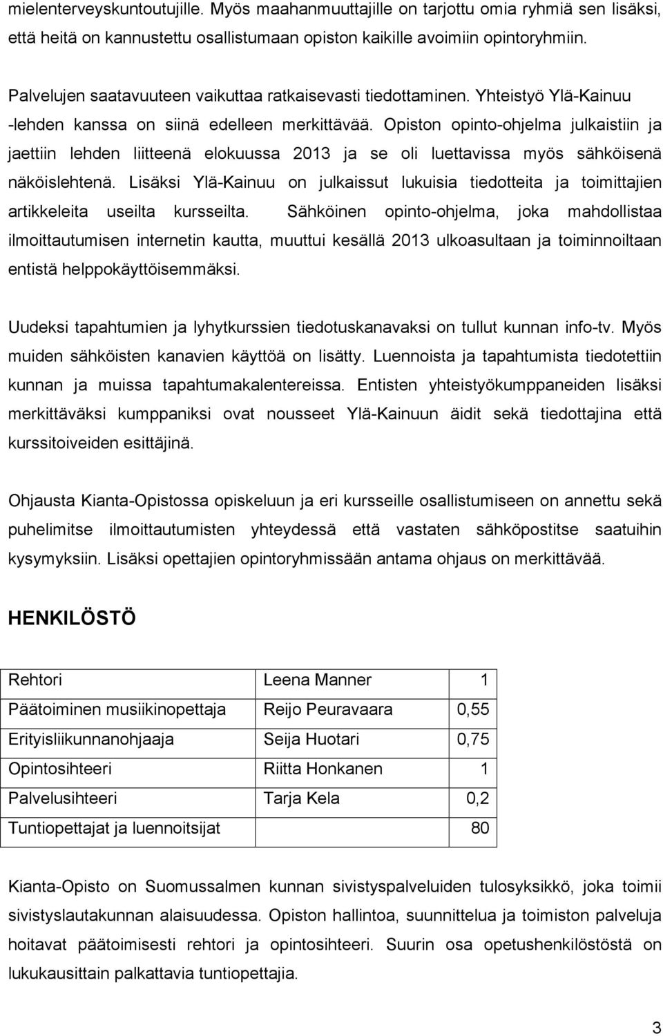 Opiston opinto-ohjelma julkaistiin ja jaettiin lehden liitteenä elokuussa 2013 ja se oli luettavissa myös sähköisenä näköislehtenä.