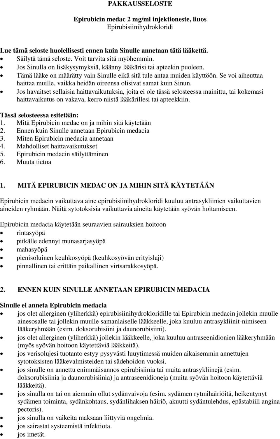 Se voi aiheuttaa haittaa muille, vaikka heidän oireensa olisivat samat kuin Sinun.