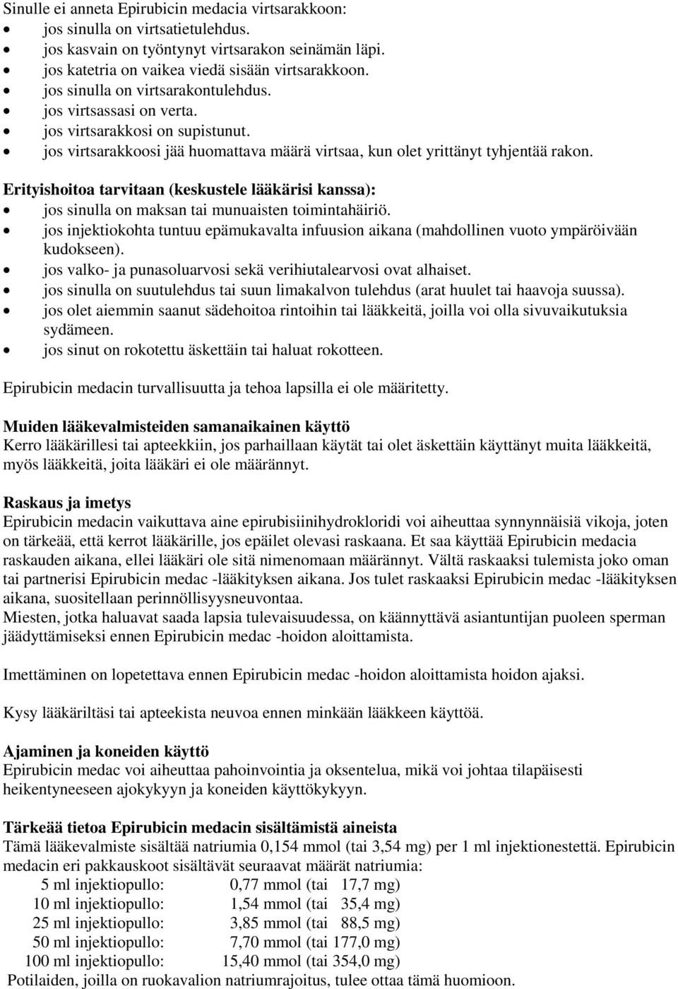 Erityishoitoa tarvitaan (keskustele lääkärisi kanssa): jos sinulla on maksan tai munuaisten toimintahäiriö.