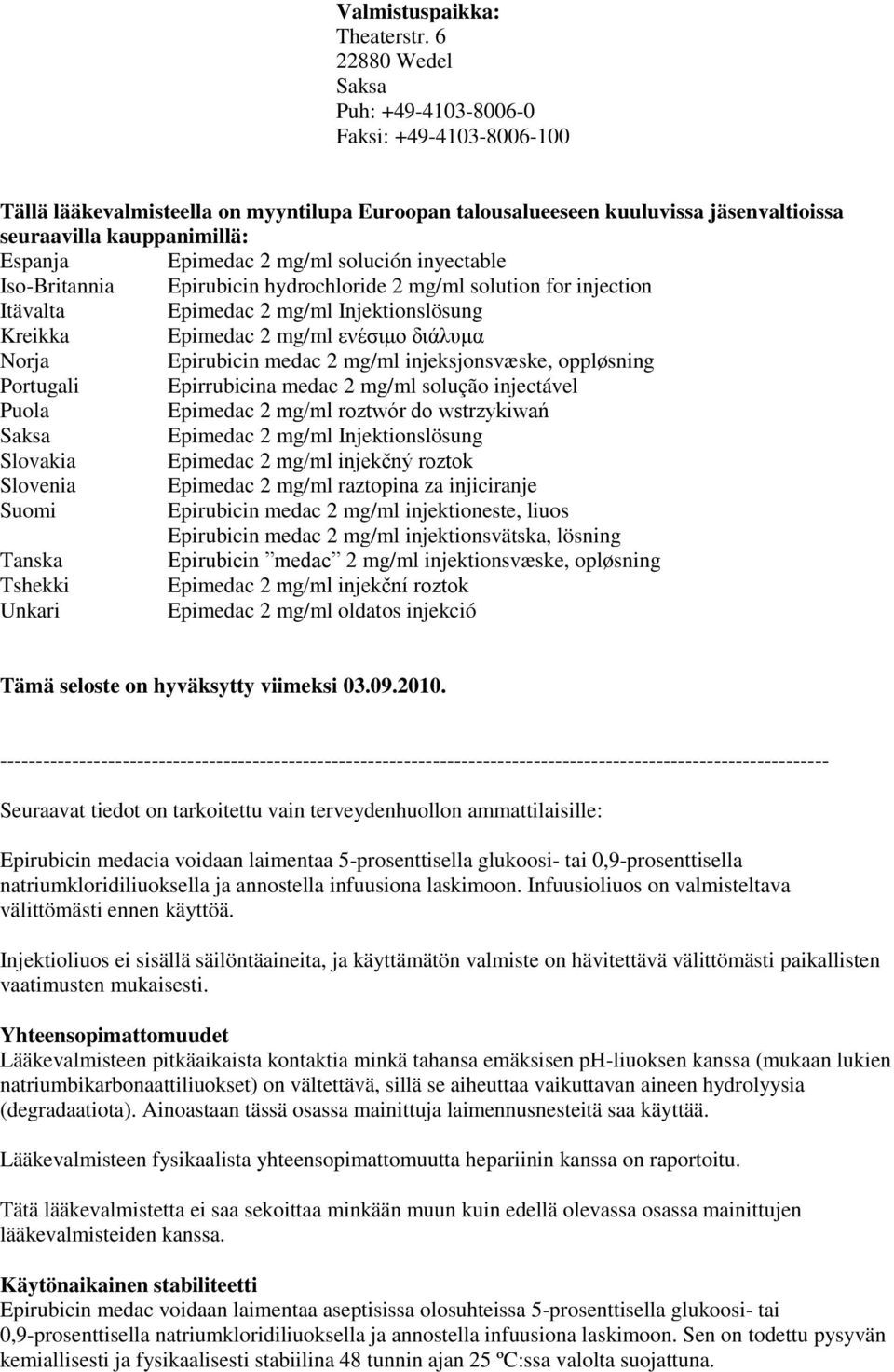 mg/ml solución inyectable Iso-Britannia Epirubicin hydrochloride 2 mg/ml solution for injection Itävalta Epimedac 2 mg/ml Injektionslösung Kreikka Epimedac 2 mg/ml ενέζιμο διάλυμα Norja Epirubicin