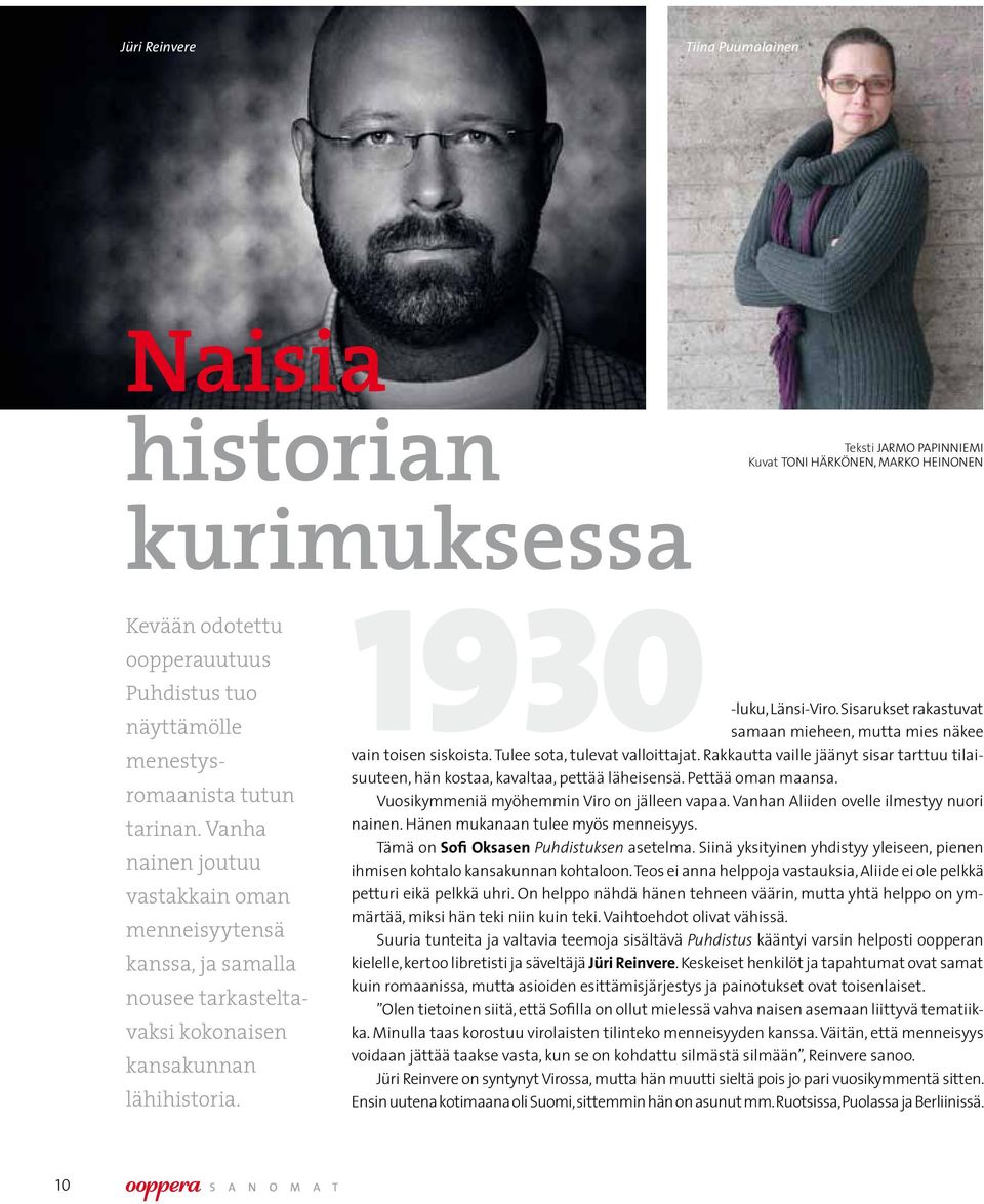 Sisarukset rakastuvat samaan mieheen, mutta mies näkee vain toisen siskoista. Tulee sota, tulevat valloittajat.