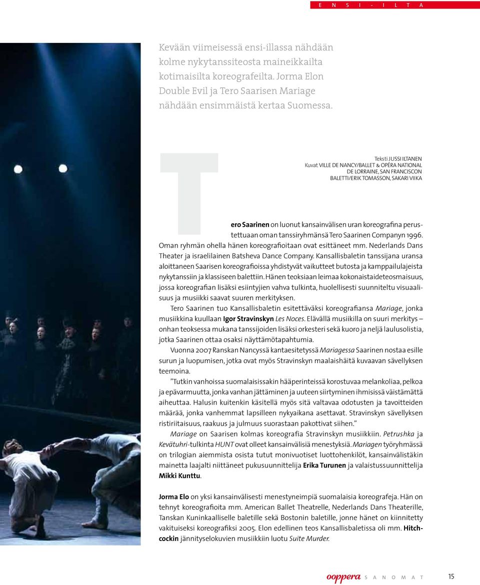Teksti Jussi Iltanen Kuvat Ville de Nancy/Ballet & Opéra National de Lorraine, San Franciscon baletti/erik Tomasson, Sakari Viika Tero Saarinen on luonut kansainvälisen uran koreografina