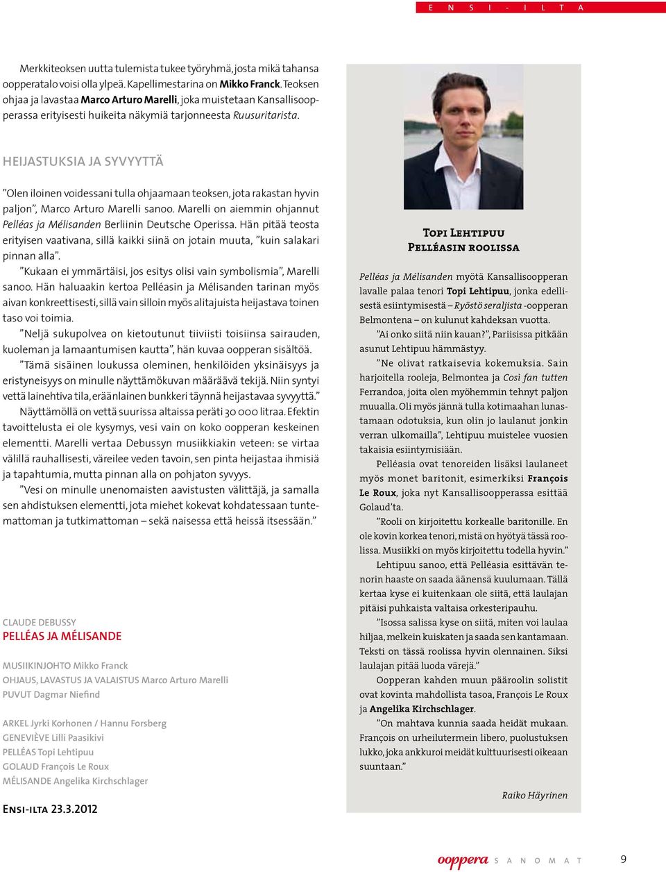 Heijastuksia ja syvyyttä Olen iloinen voidessani tulla ohjaamaan teoksen, jota rakastan hyvin paljon, Marco Arturo Marelli sanoo.