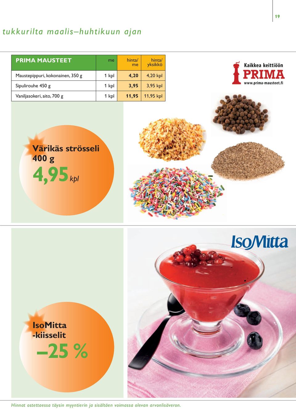 700 g 1 kpl 11,95 11,95 kpl Värikäs strösseli 400 g 4,95 kpl IsoMitta -kiisselit