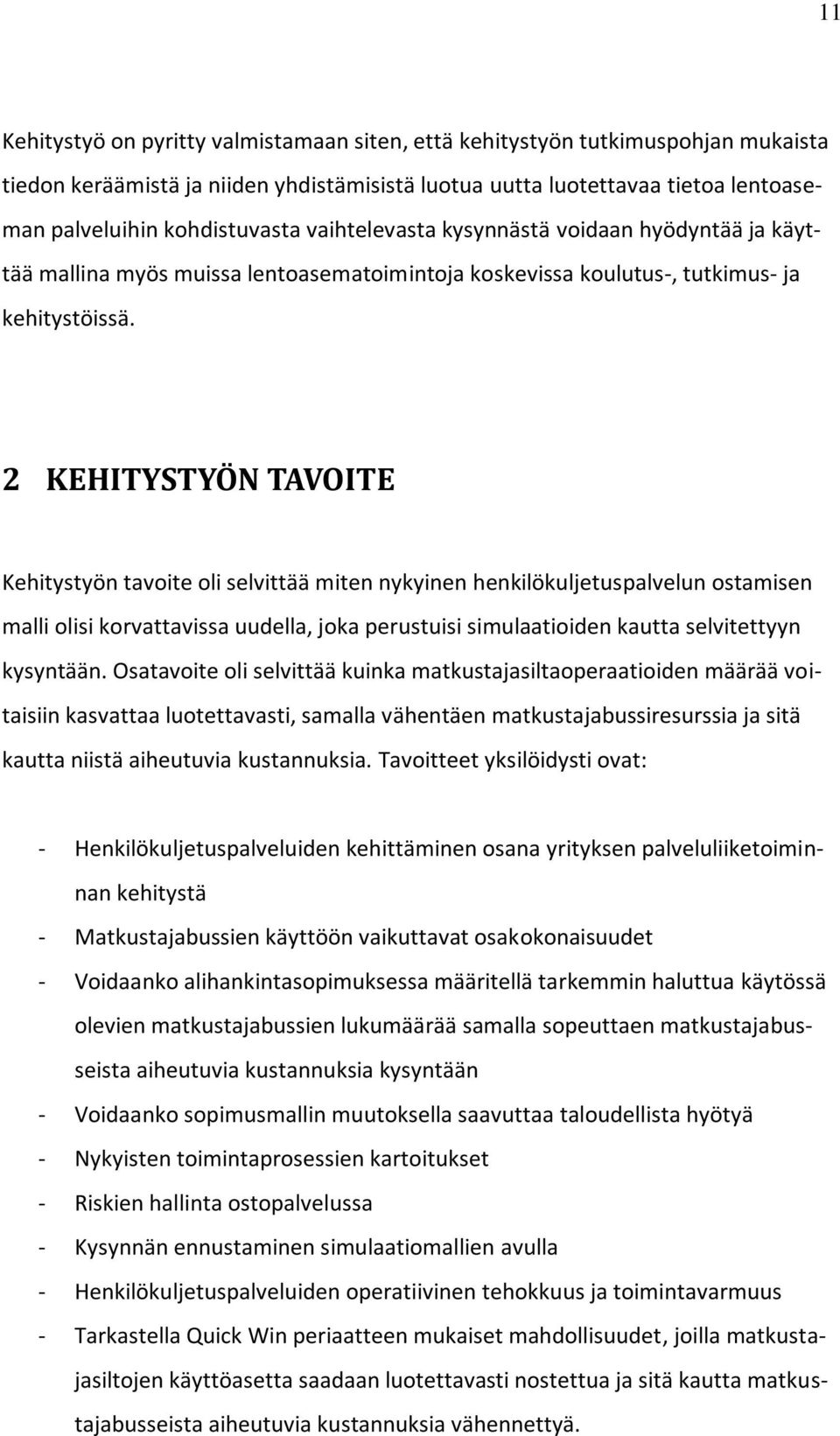 2 KEHITYSTYÖN TAVOITE Kehitystyön tavoite oli selvittää miten nykyinen henkilökuljetuspalvelun ostamisen malli olisi korvattavissa uudella, joka perustuisi simulaatioiden kautta selvitettyyn