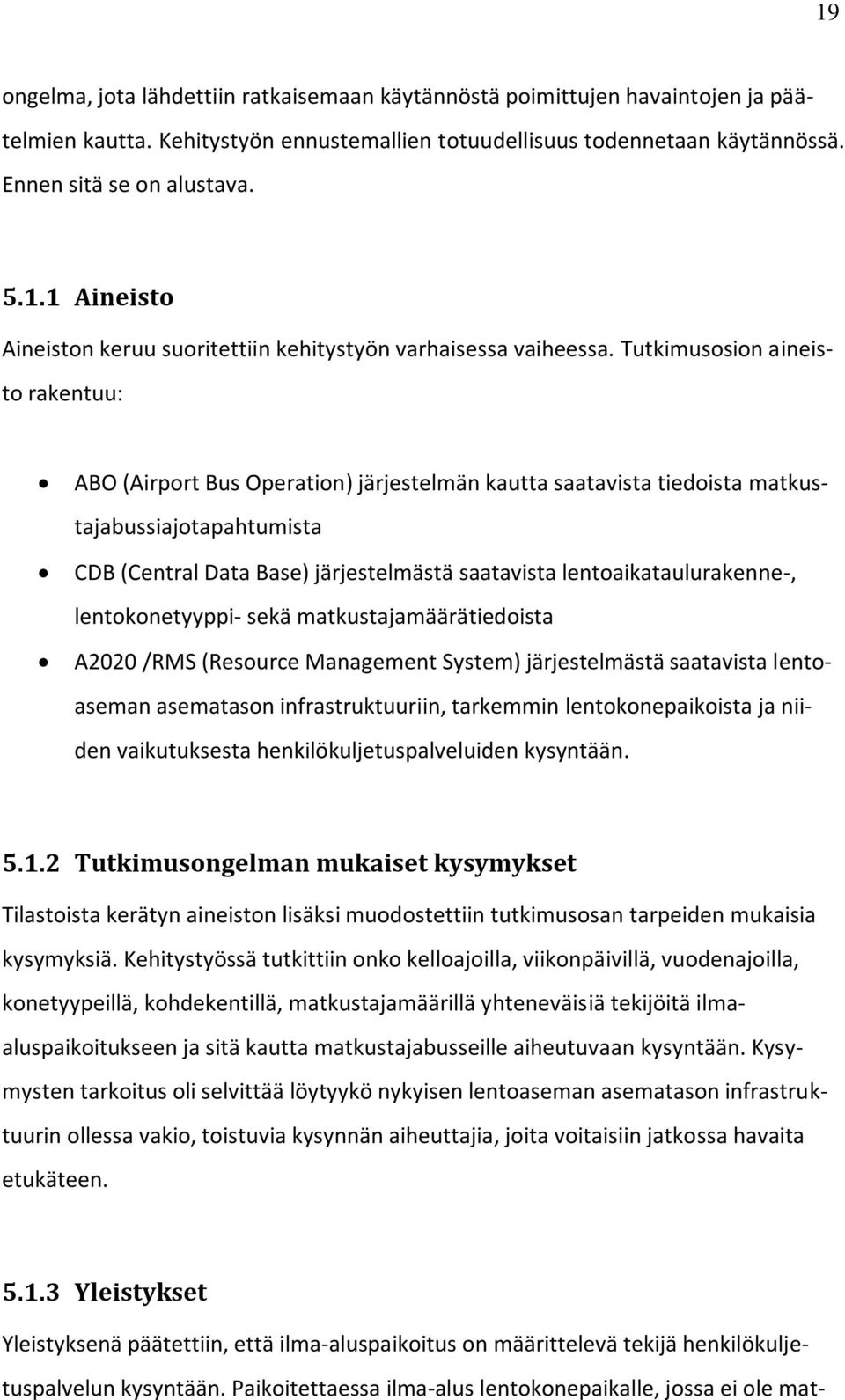 lentoaikataulurakenne-, lentokonetyyppi- sekä matkustajamäärätiedoista A2020 /RMS (Resource Management System) järjestelmästä saatavista lentoaseman asematason infrastruktuuriin, tarkemmin