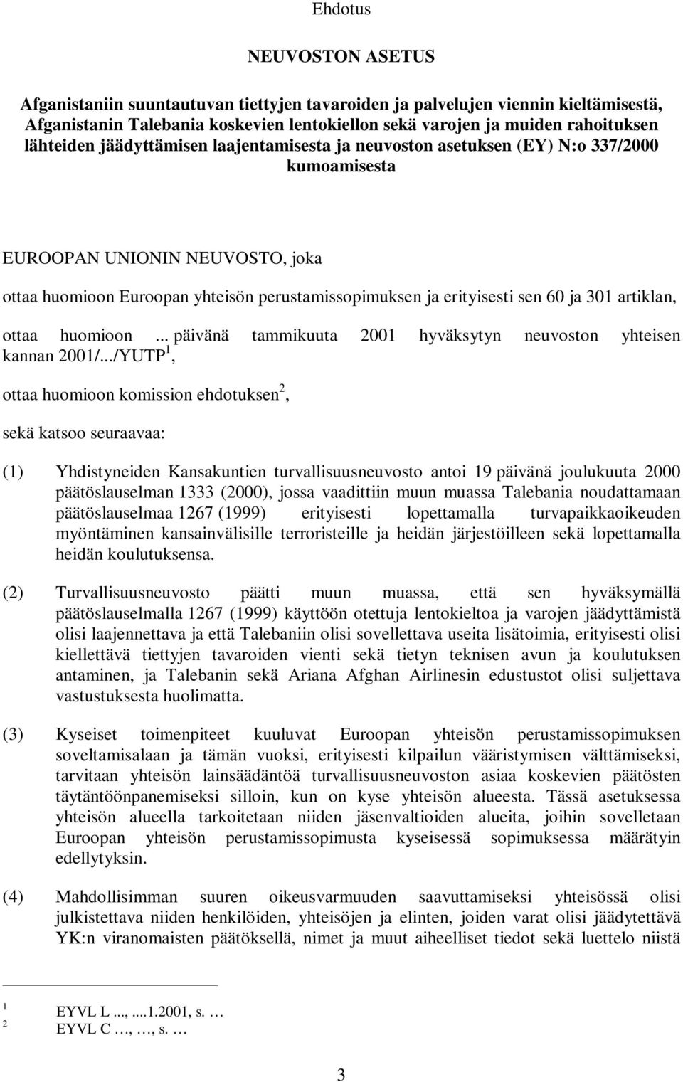 60 ja 301 artiklan, ottaa huomioon... päivänä tammikuuta 2001 hyväksytyn neuvoston yhteisen kannan 2001/.
