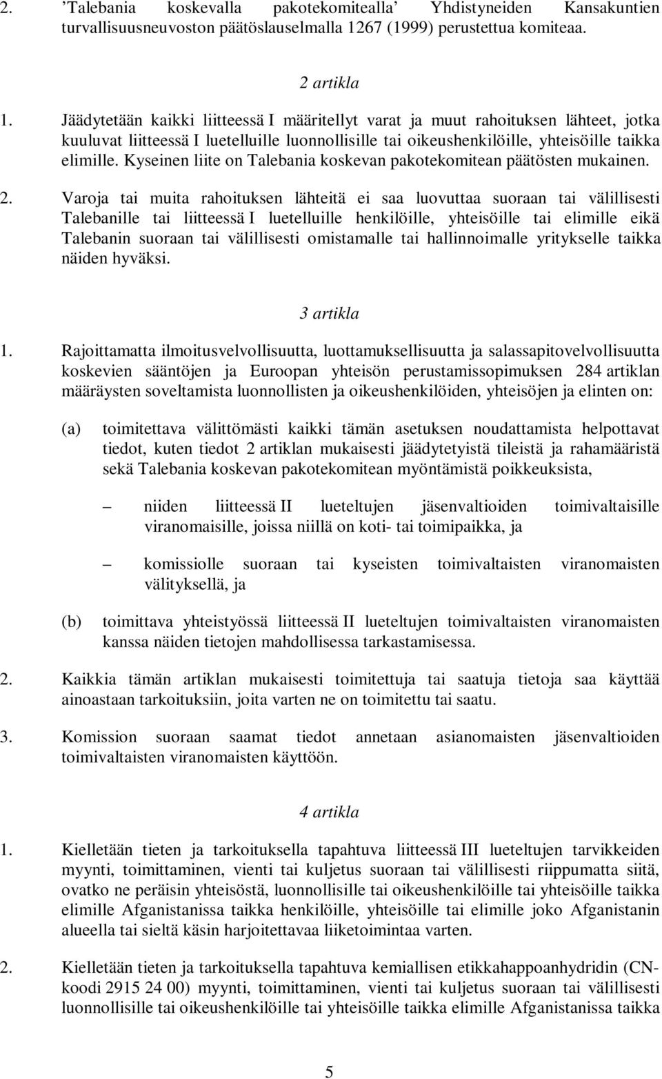 Kyseinen liite on Talebania koskevan pakotekomitean päätösten mukainen. 2.