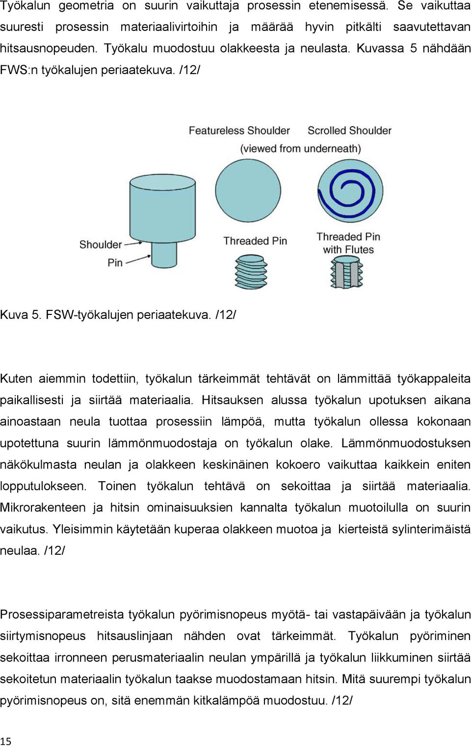 /12/ Kuten aiemmin todettiin, työkalun tärkeimmät tehtävät on lämmittää työkappaleita paikallisesti ja siirtää materiaalia.