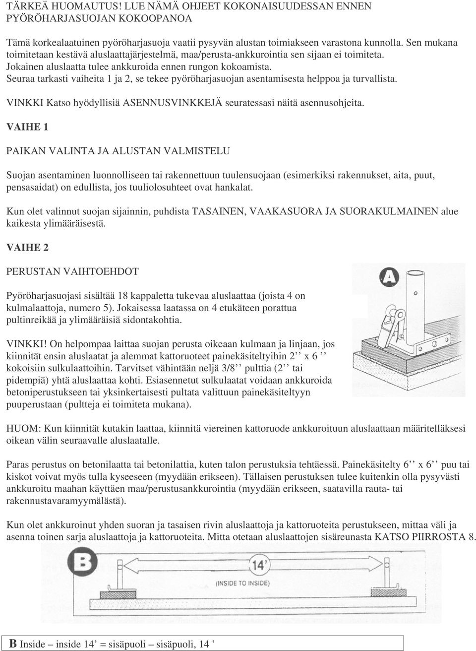 Seuraa tarkasti vaiheita 1 ja 2, se tekee pyöröharjasuojan asentamisesta helppoa ja turvallista. VINKKI Katso hyödyllisiä ASENNUSVINKKEJÄ seuratessasi näitä asennusohjeita.