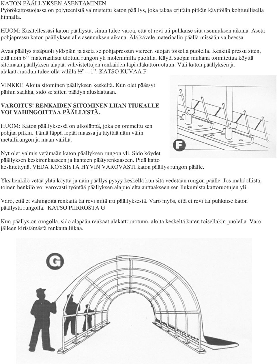 Älä kävele materiaalin päällä missään vaiheessa. Avaa päällys sisäpuoli ylöspäin ja aseta se pohjapressun viereen suojan toisella puolella.