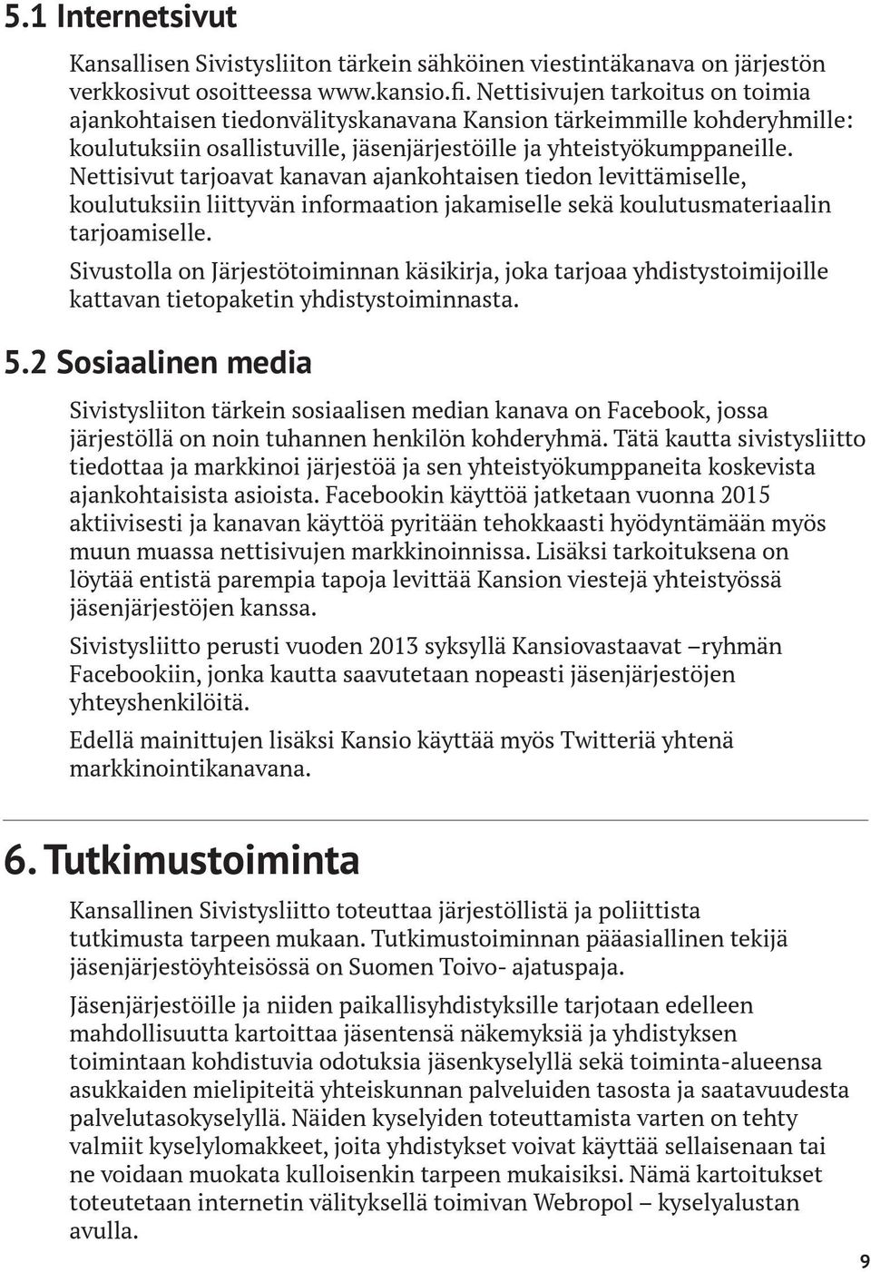 Nettisivut tarjoavat kanavan ajankohtaisen tiedon levittämiselle, koulutuksiin liittyvän informaation jakamiselle sekä koulutusmateriaalin tarjoamiselle.