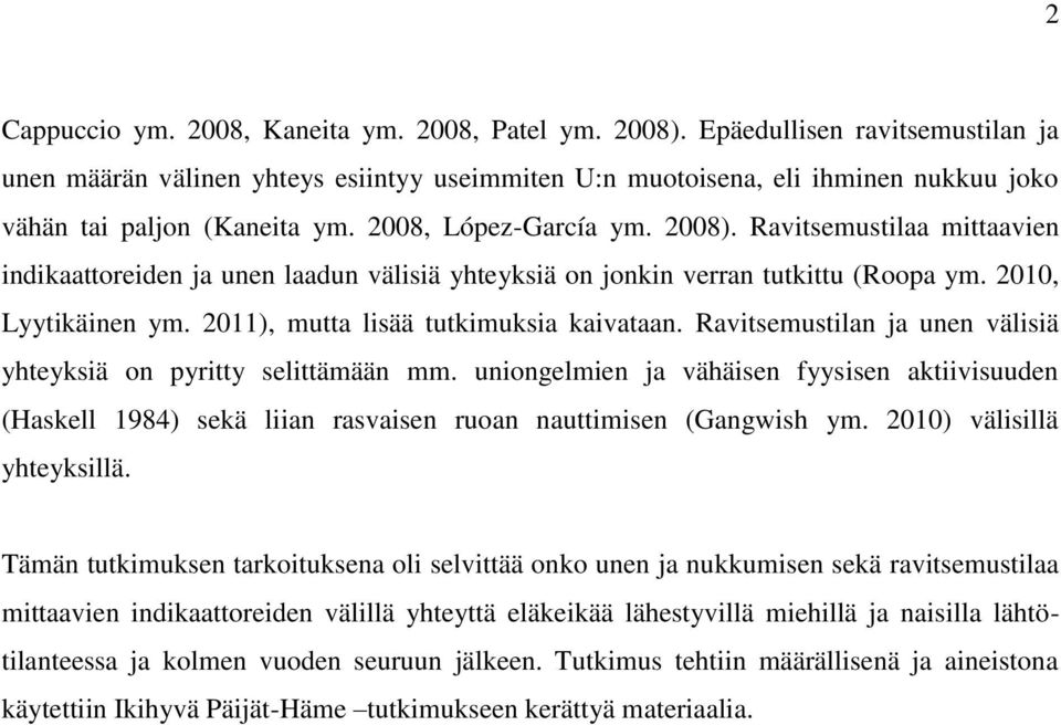 Ravitsemustilaa mittaavien indikaattoreiden ja unen laadun välisiä yhteyksiä on jonkin verran tutkittu (Rooa ym. 2010, Lyytikäinen ym. 2011), mutta lisää tutkimuksia kaivataan.