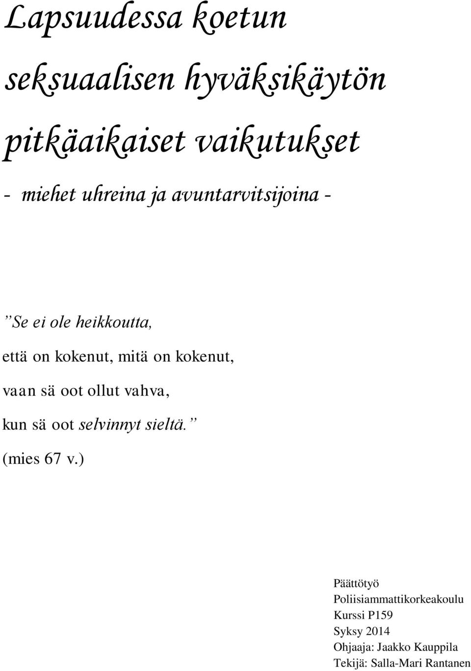 vaan sä oot ollut vahva, kun sä oot selvinnyt sieltä. (mies 67 v.