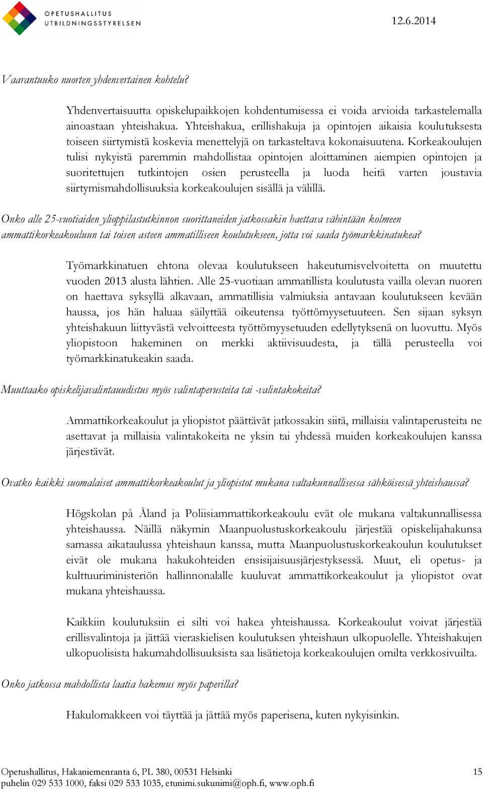 Korkeakoulujen tulisi nykyistä paremmin mahdollistaa opintojen aloittaminen aiempien opintojen ja suoritettujen tutkintojen osien perusteella ja luoda heitä varten joustavia siirtymismahdollisuuksia