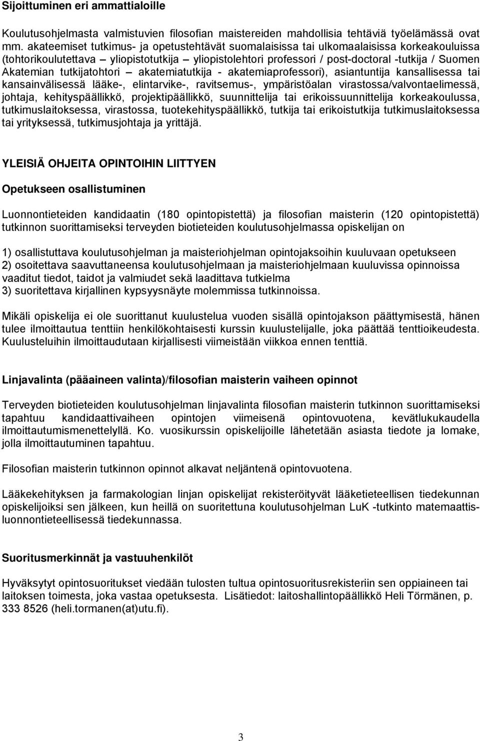 tutkijatohtori akatemiatutkija - akatemiaprofessori), asiantuntija kansallisessa tai kansainvälisessä lääke-, elintarvike-, ravitsemus-, ympäristöalan virastossa/valvontaelimessä, johtaja,