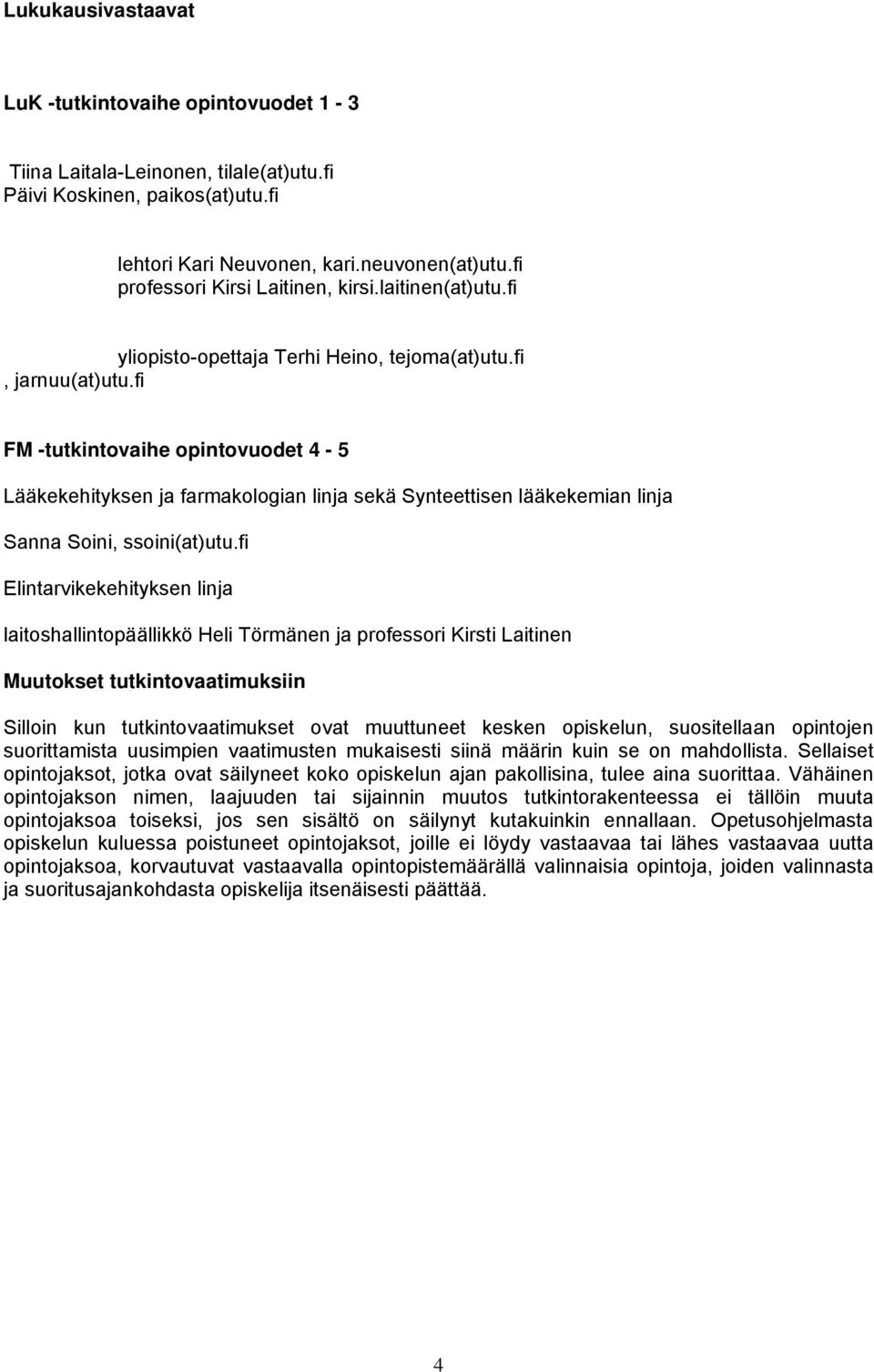 fi FM -tutkintovaihe opintovuodet 4-5 Lääkekehityksen ja farmakologian linja sekä Synteettisen lääkekemian linja Sanna Soini, ssoini(at)utu.