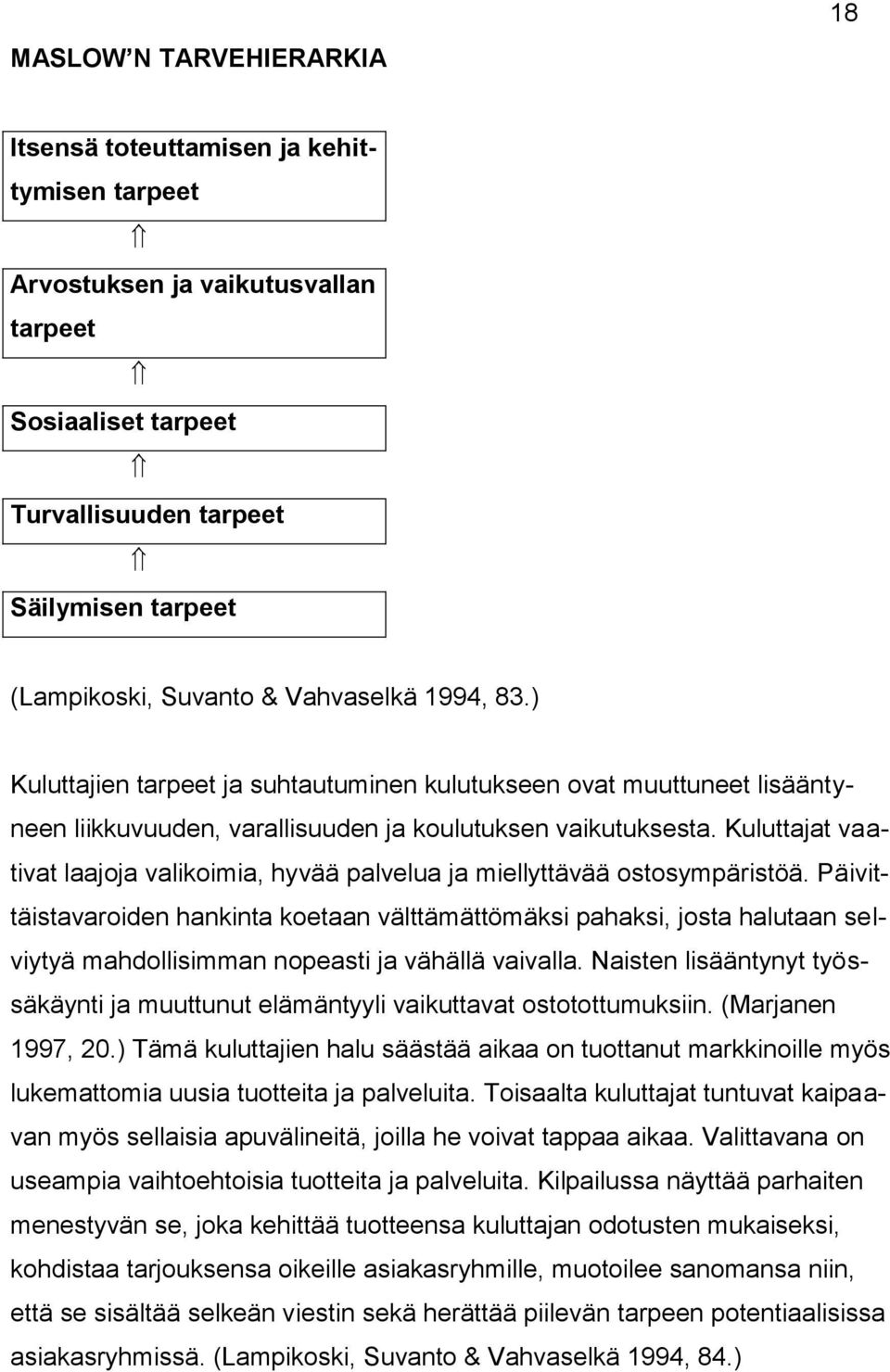 Kuluttajat vaativat laajoja valikoimia, hyvää palvelua ja miellyttävää ostosympäristöä.