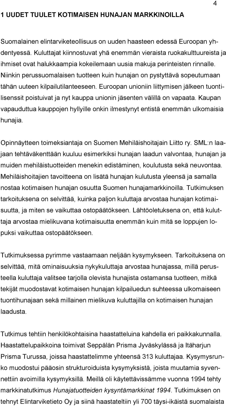 Niinkin perussuomalaisen tuotteen kuin hunajan on pystyttävä sopeutumaan tähän uuteen kilpailutilanteeseen.